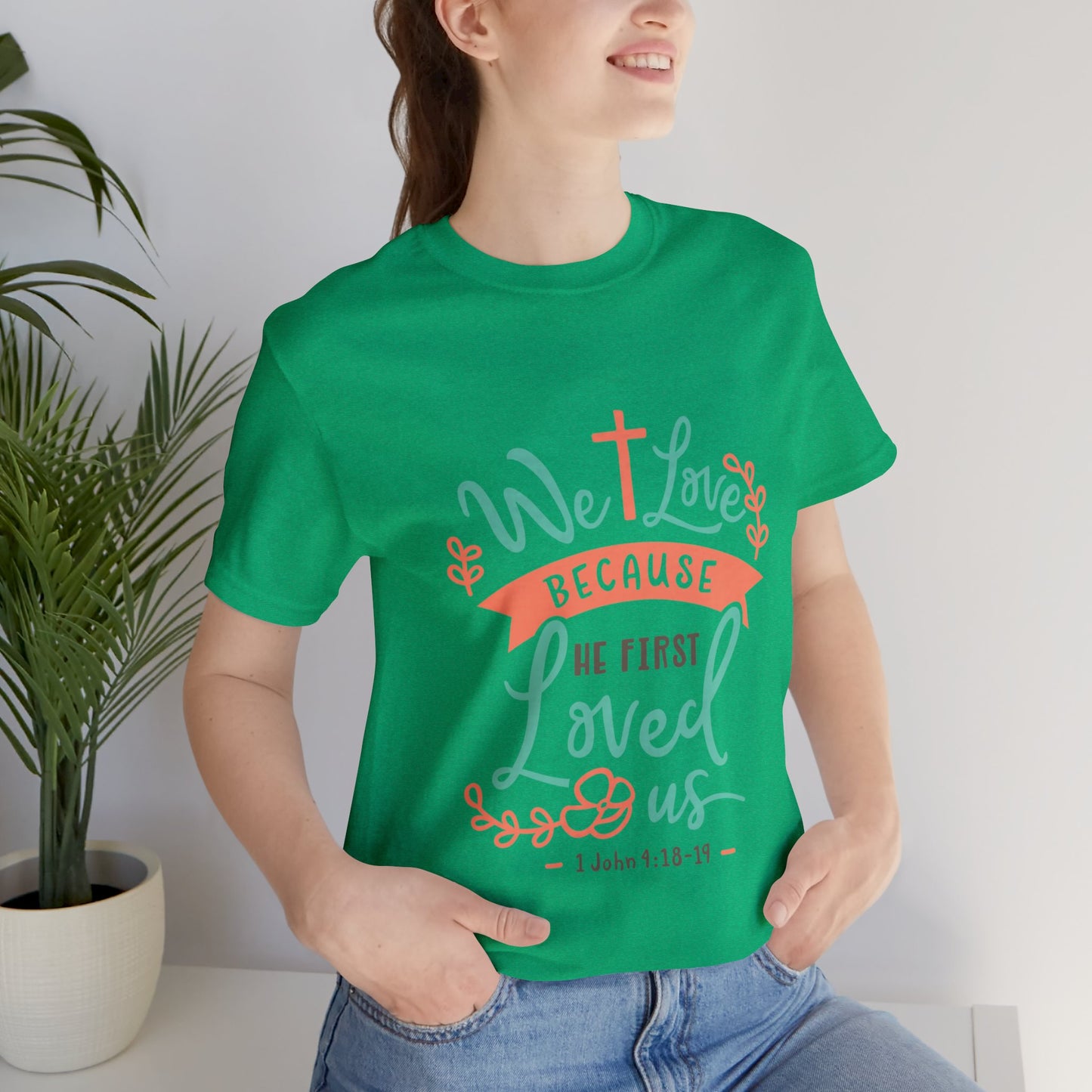 We Love Because He First Loved Us Short Sleeve Tshirt