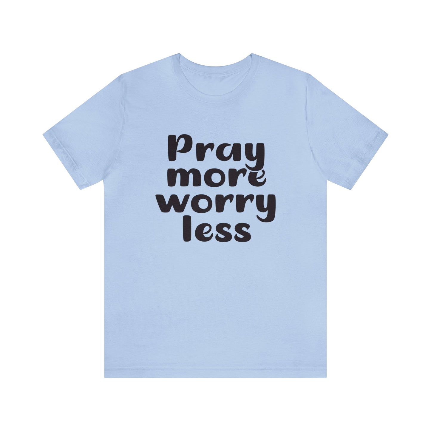 Pray more worry less Short sleeve Tshirt