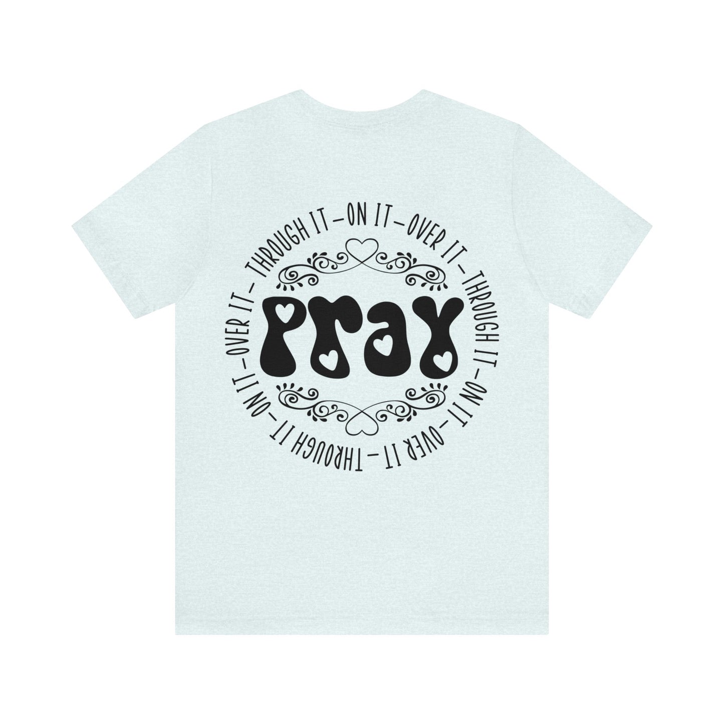 Faith Hope Love (front) Pray (back) Short Sleeve Tshirt