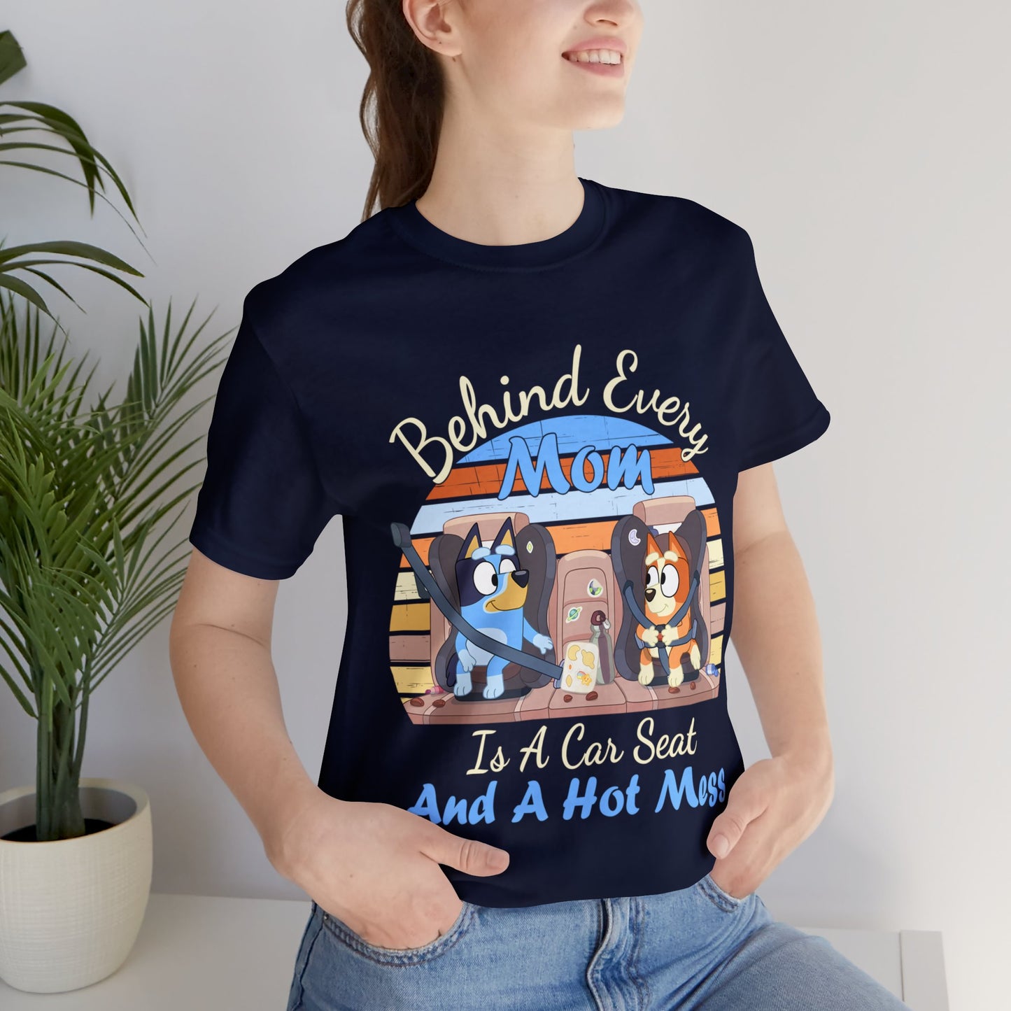 Behind Every Mom is a Car Seat and a Hoy Mess Short Sleeve Tshirt