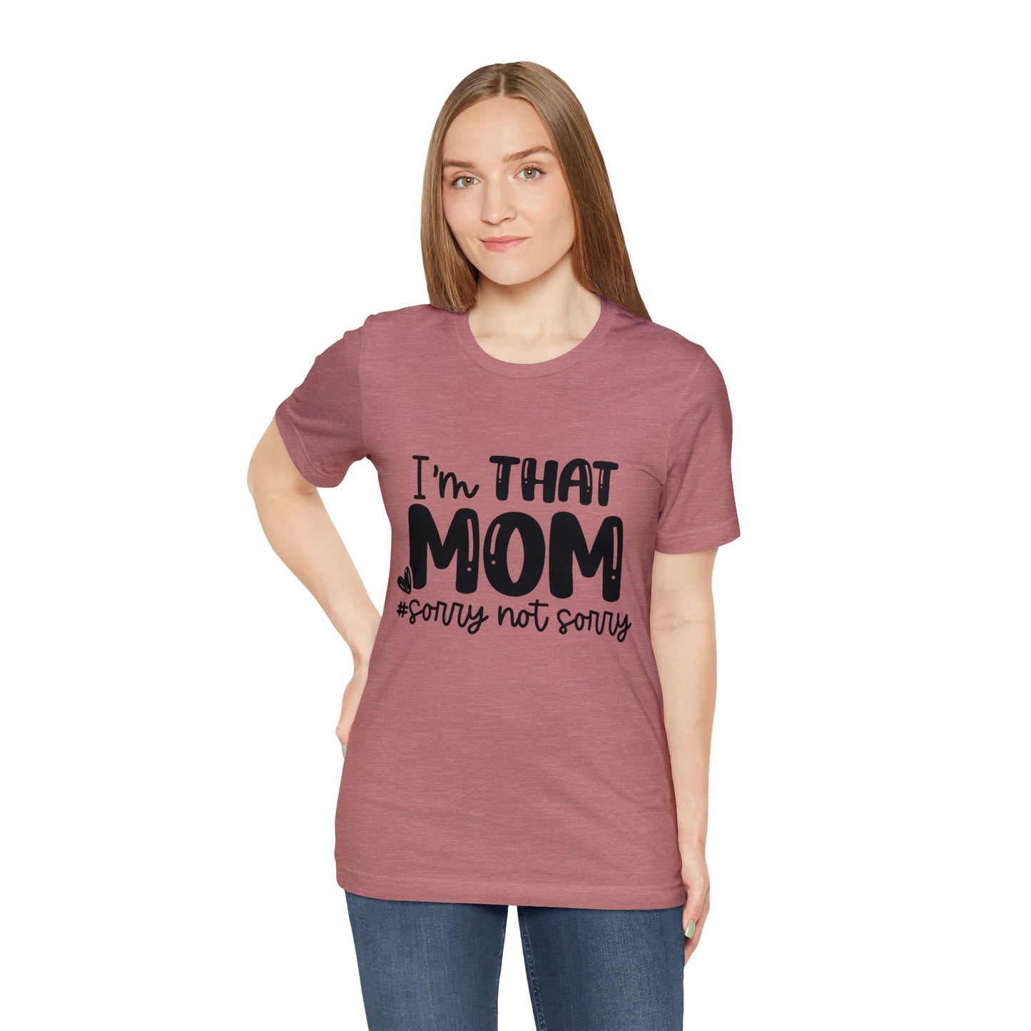 I'm That Mom #sorry not sorry short sleeve tshirt