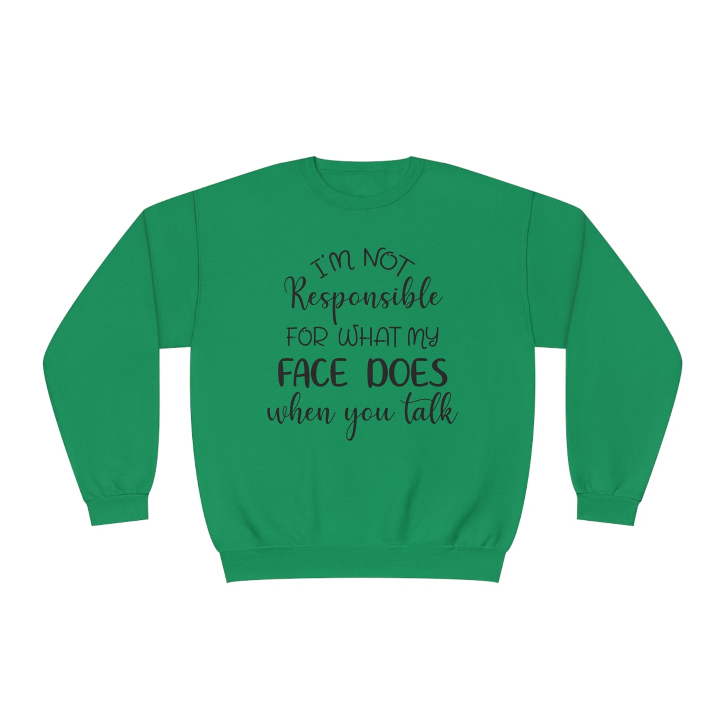 I'm Not Responsible For What My Face Does When You Talk Crewneck Sweatshirt