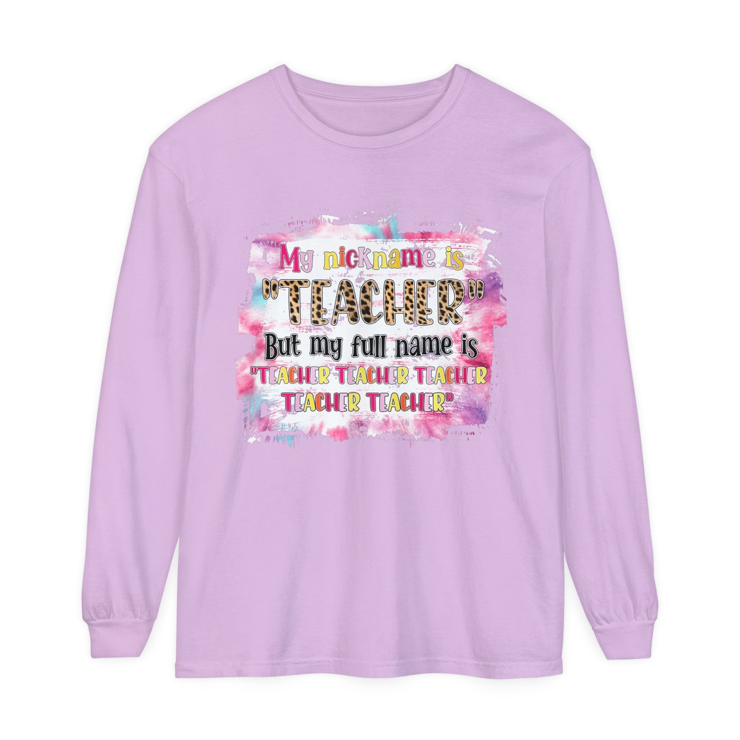 My Nickname is Teacher... Long Sleeve T-Shirt