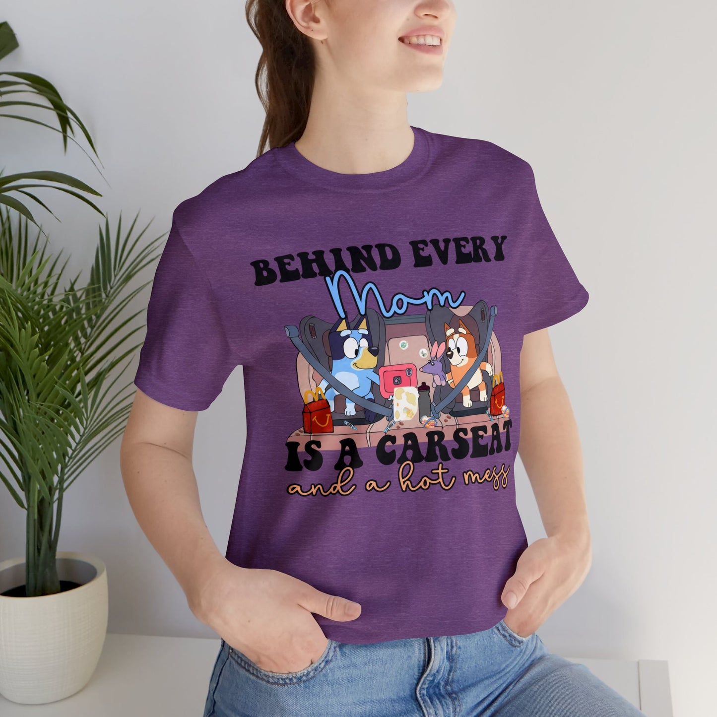 Behing Every Mom is a Car Seat and a Hot Mess Short Sleeve Tshirt