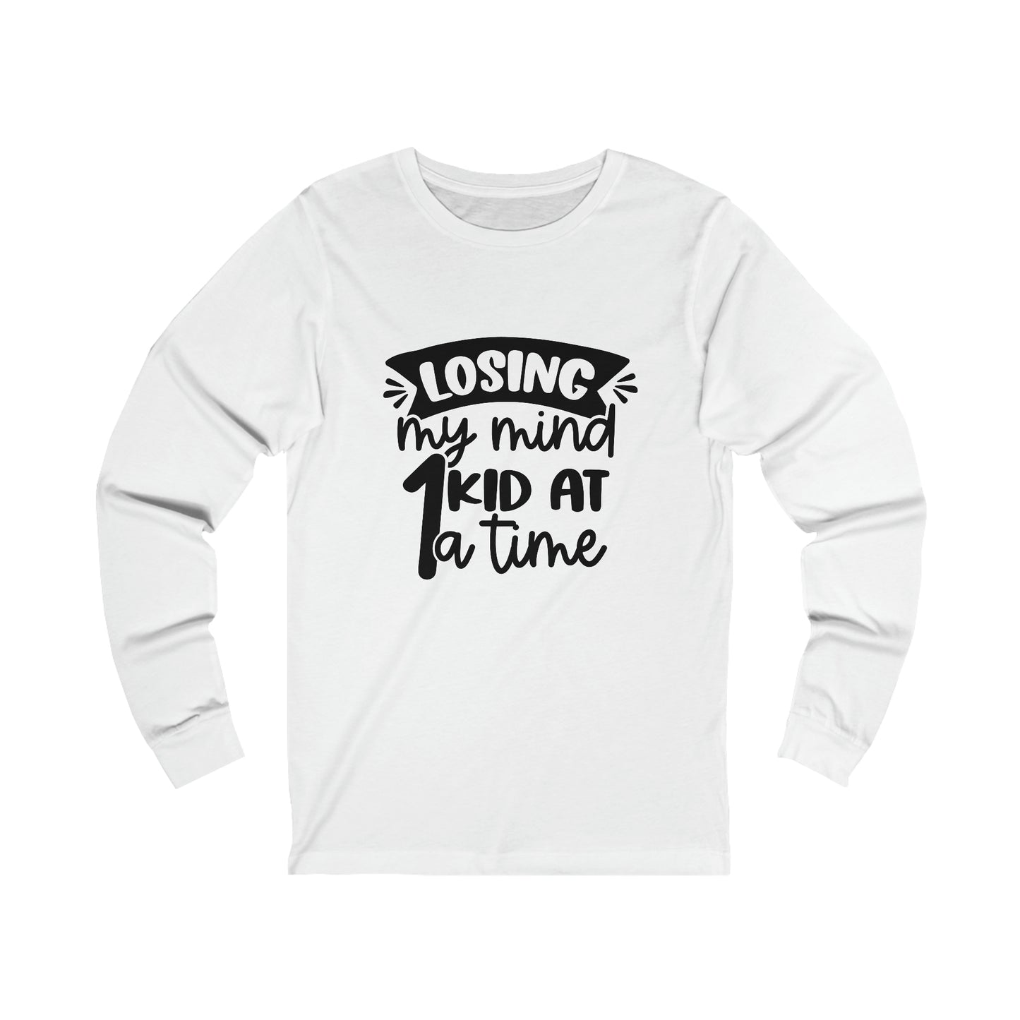 Losing my Mind 1 Kid at a Time long sleeve tshirt