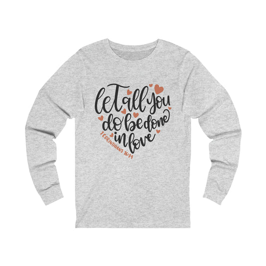 Let all you do be done in love Long Sleeve Tee