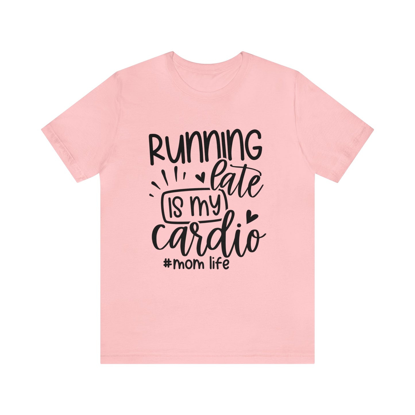 Running late is my cardio #momlife short sleeve tshirt