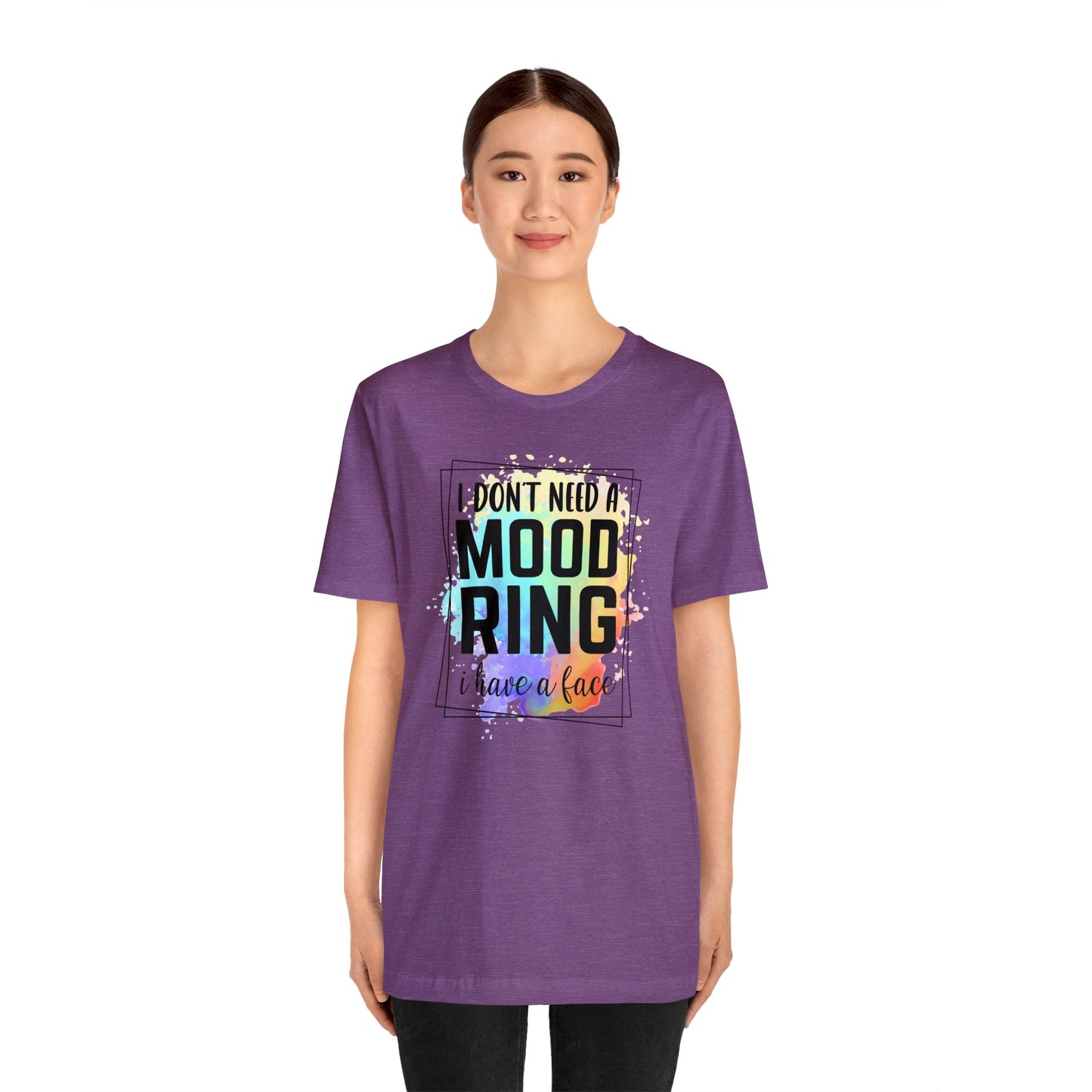 I Don't Need a Mood Ring - I have a face short sleeve Tshirt