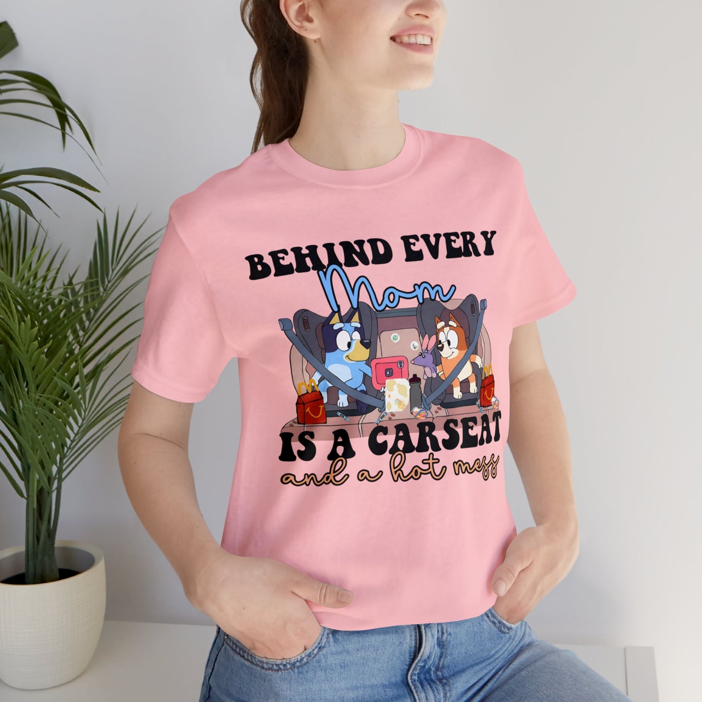 Behing Every Mom is a Car Seat and a Hot Mess Short Sleeve Tshirt