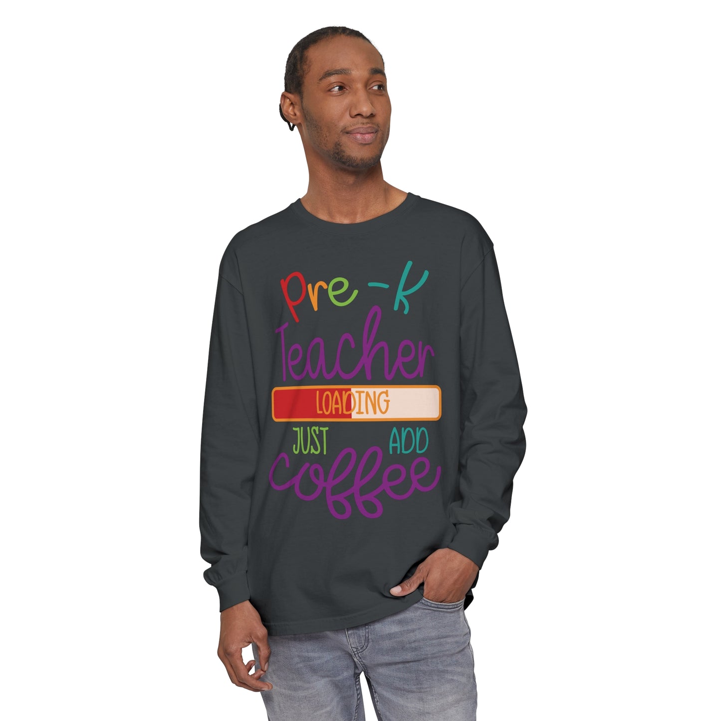 Pre-K Teacher Loading Just Add Coffee Long Sleeve T-Shirt