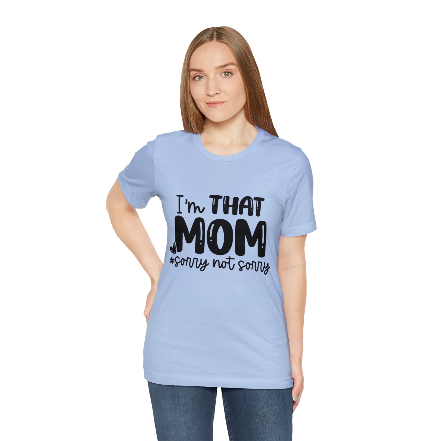 I'm That Mom #sorry not sorry short sleeve tshirt