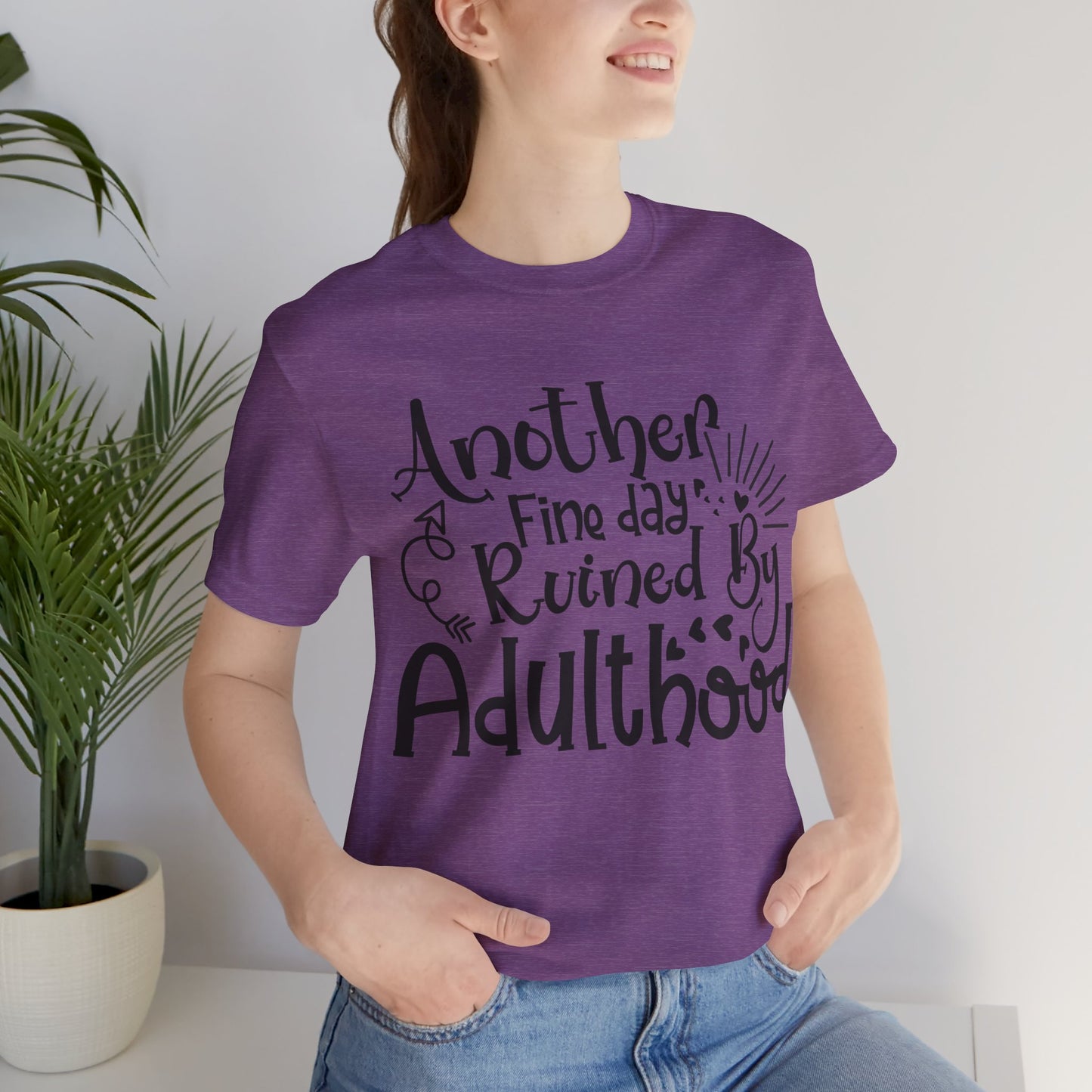 Another Fine Day Ruined by Adulthood Short Sleeve Tee
