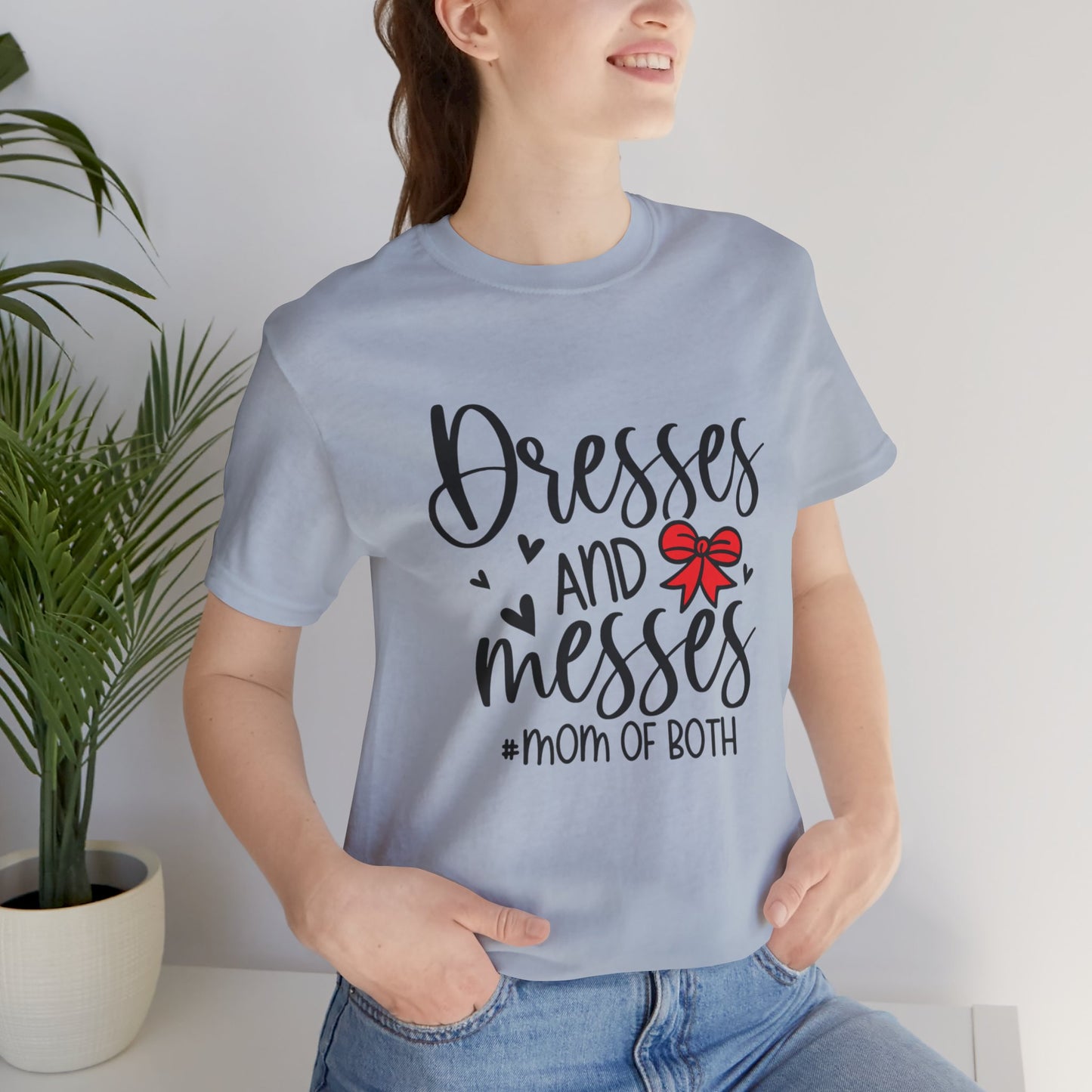 Dresses and Messes - Mom of Both Shirt