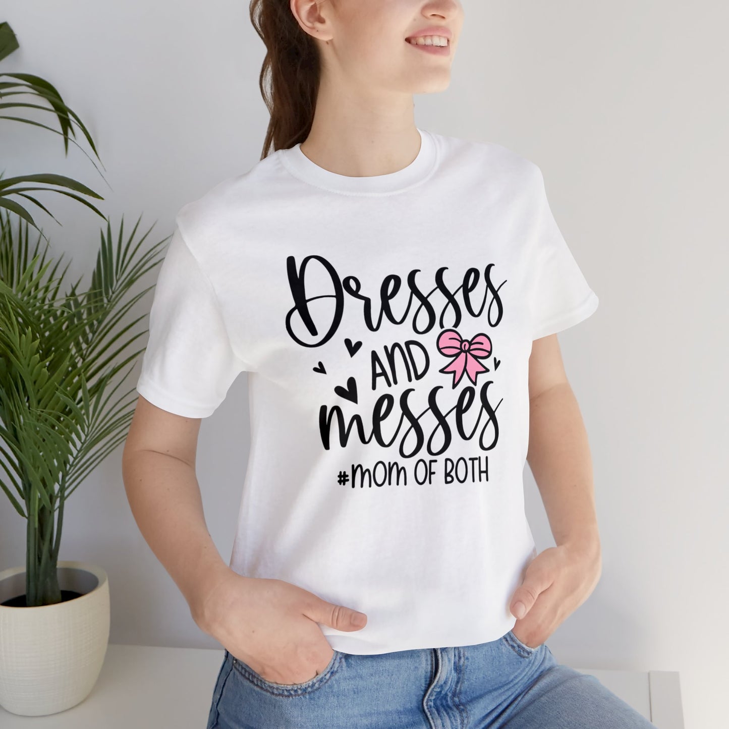 Dresses and Messes #Mom of Both short sleeve Tshirt