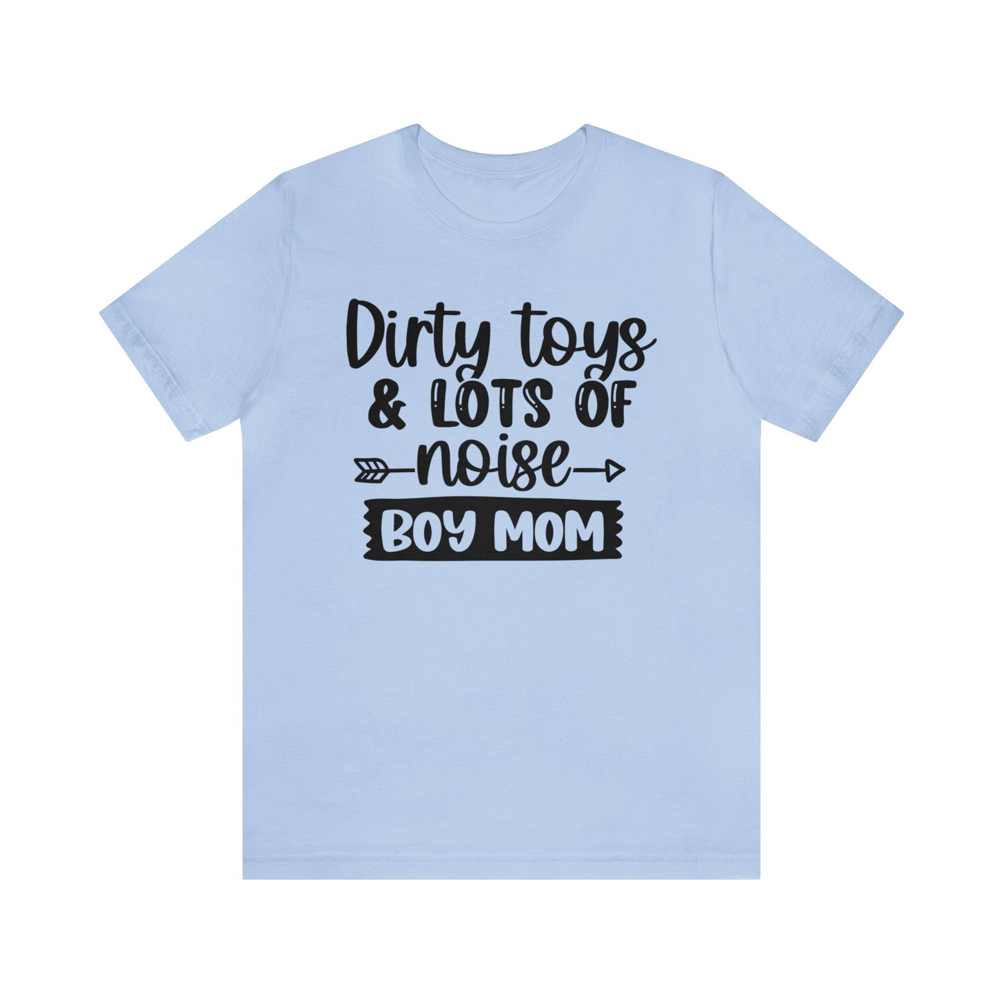 Dirty Toys & Lots of Noise #boymom short sleeve tshirt
