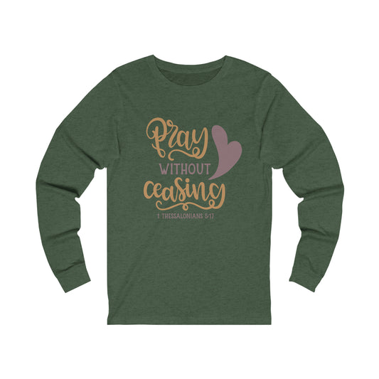 Pray Without Ceasing Long Sleeve Tshirt
