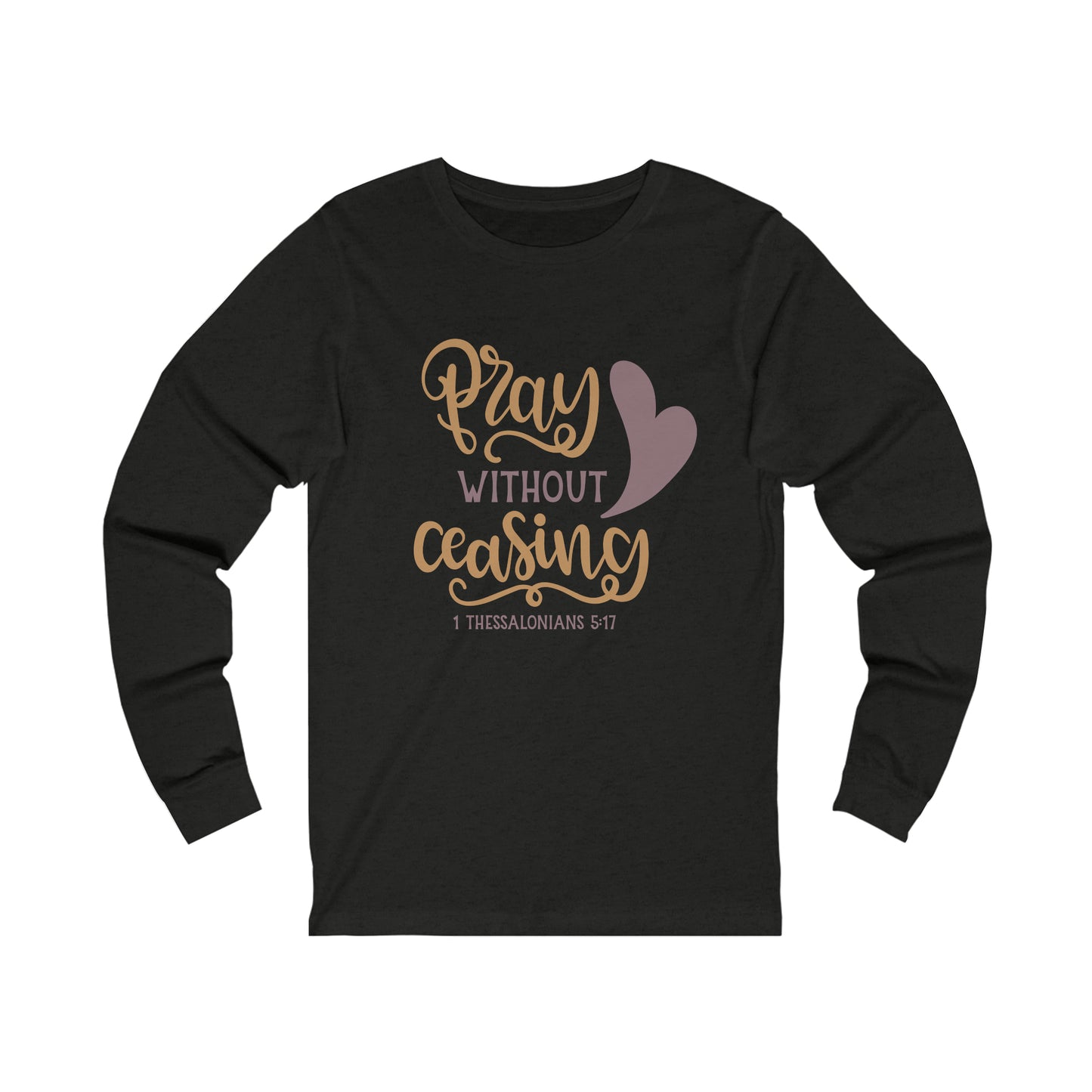 Pray Without Ceasing Long Sleeve Tshirt