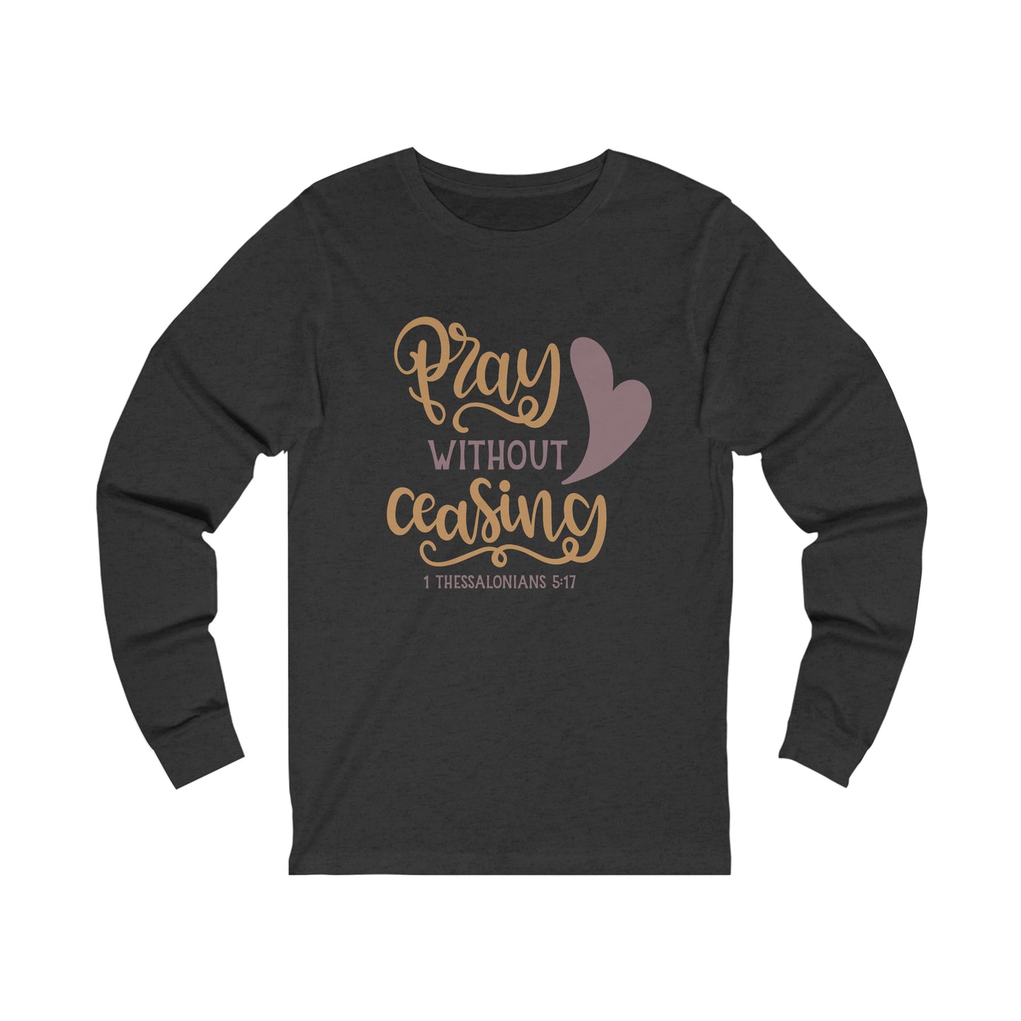 Pray Without Ceasing Long Sleeve Tshirt