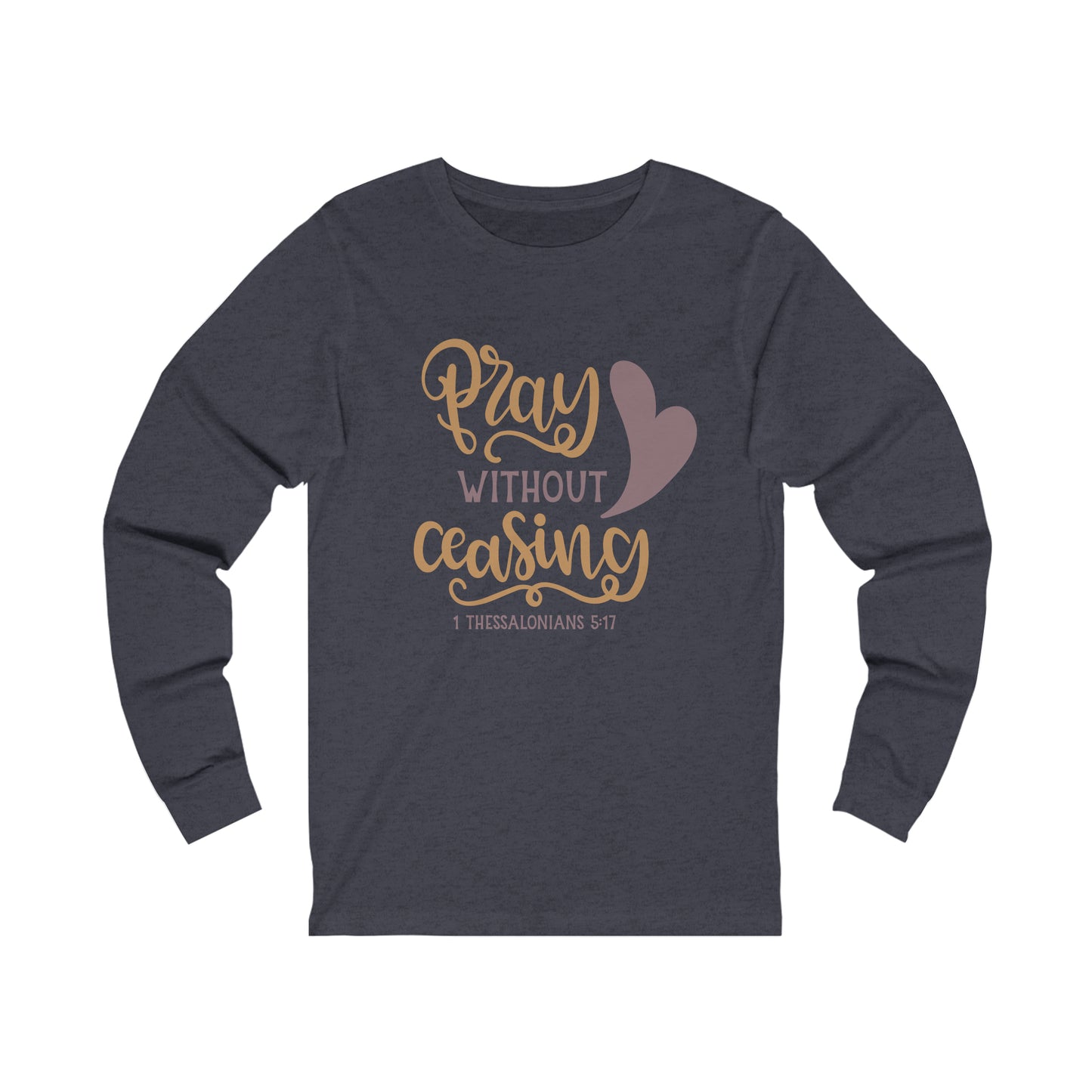Pray Without Ceasing Long Sleeve Tshirt