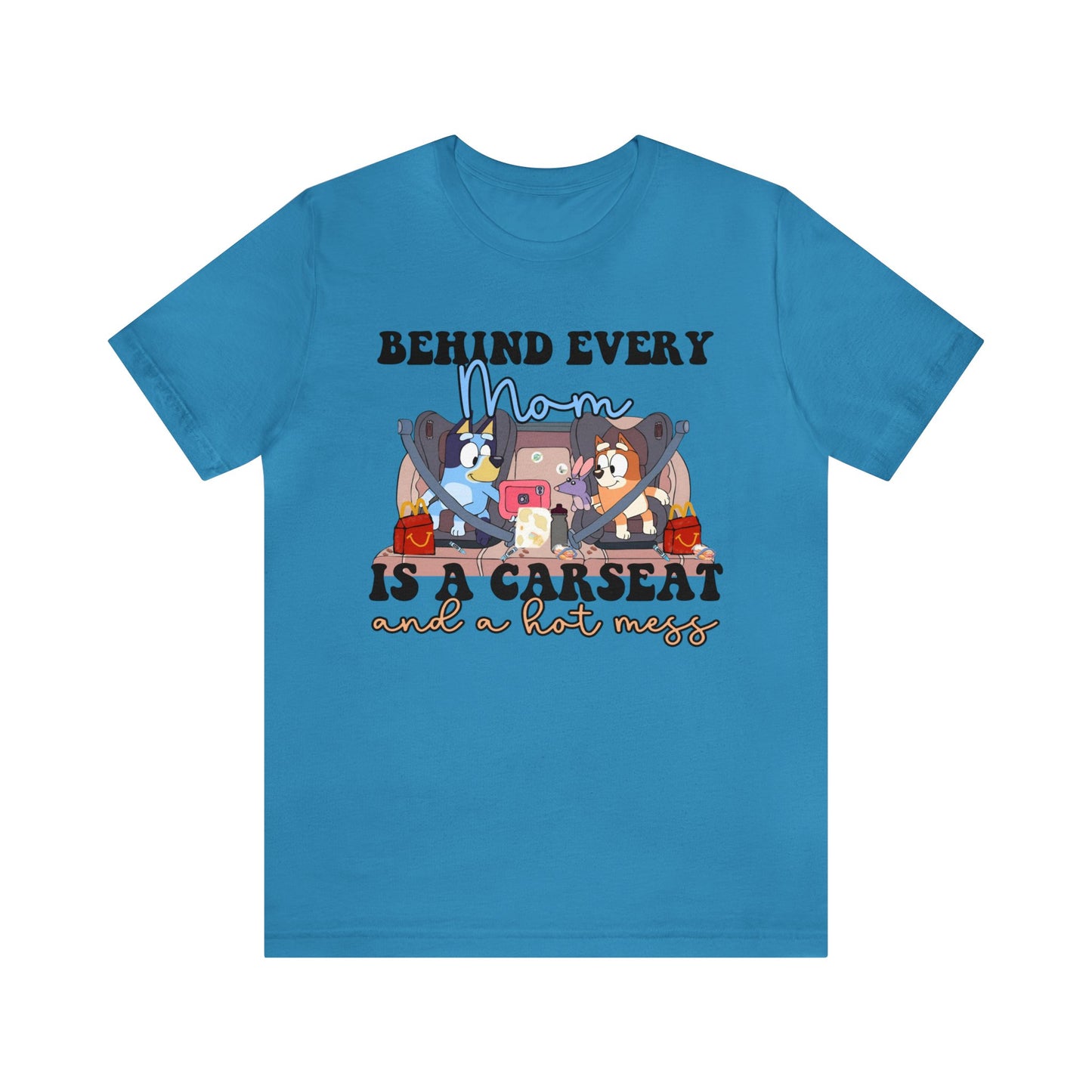 Behing Every Mom is a Car Seat and a Hot Mess Short Sleeve Tshirt