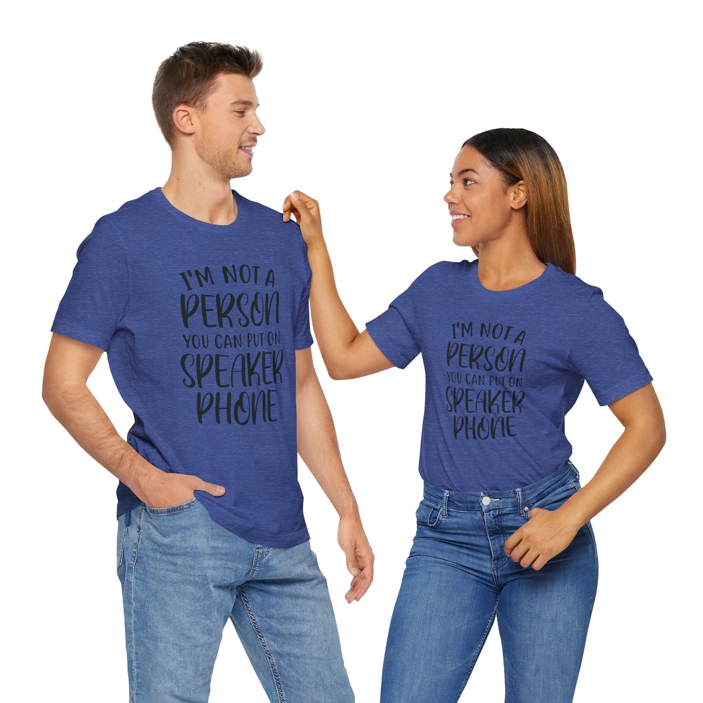 I'm Not a Person You Can Put on Speaker Phone Short Sleeve Tee