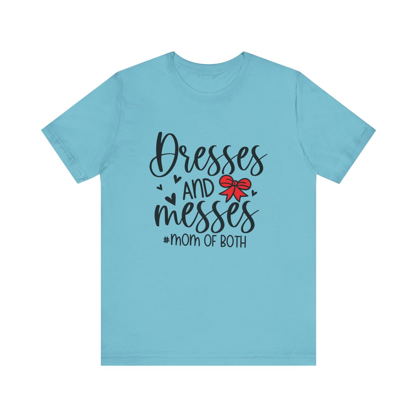 Dresses and Messes - Mom of Both Shirt