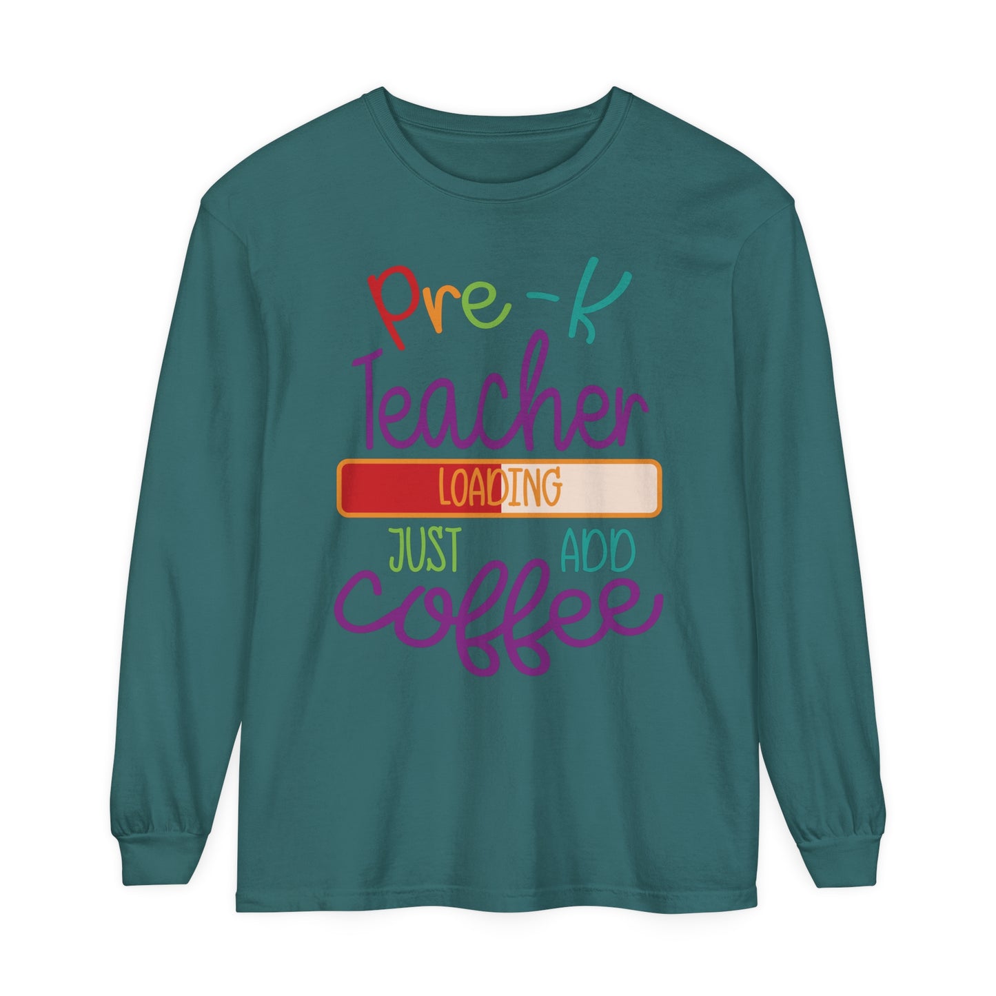 Pre-K Teacher Loading Just Add Coffee Long Sleeve T-Shirt