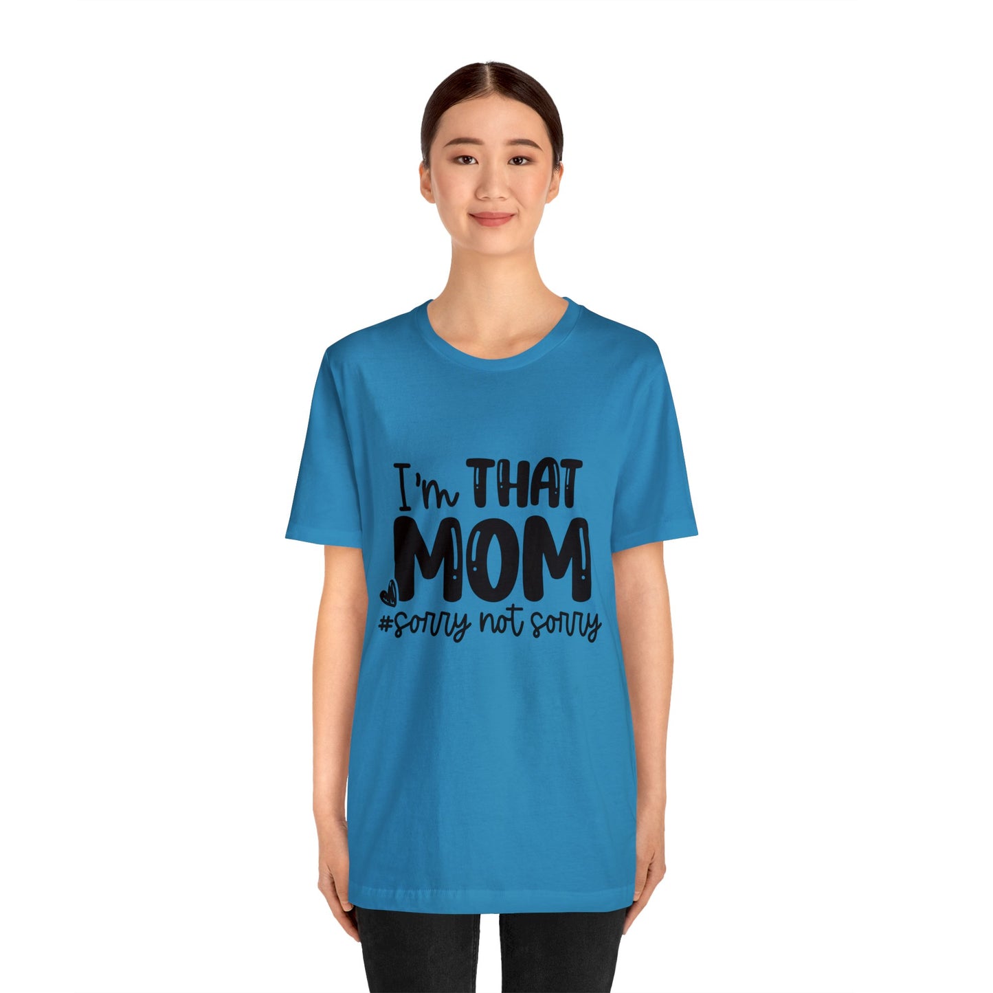 I'm That Mom #sorry not sorry short sleeve tshirt