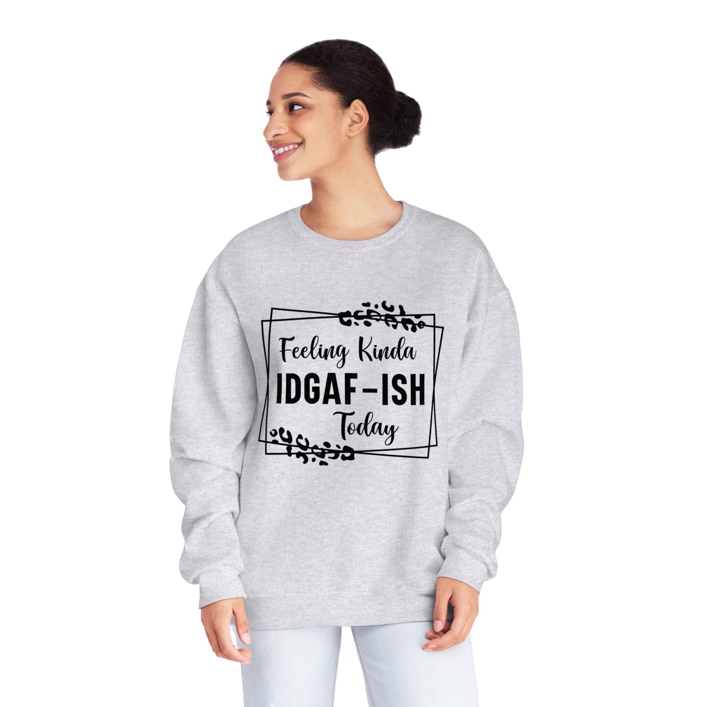 Feeling Kinda IDGAF-ISH Today Crewneck Sweatshirt