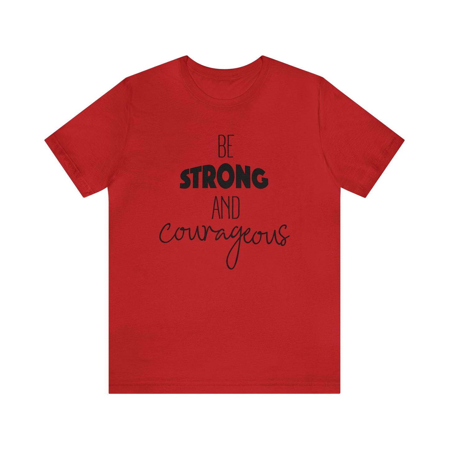 Be Strong and Courageous Short sleeve T-shirt