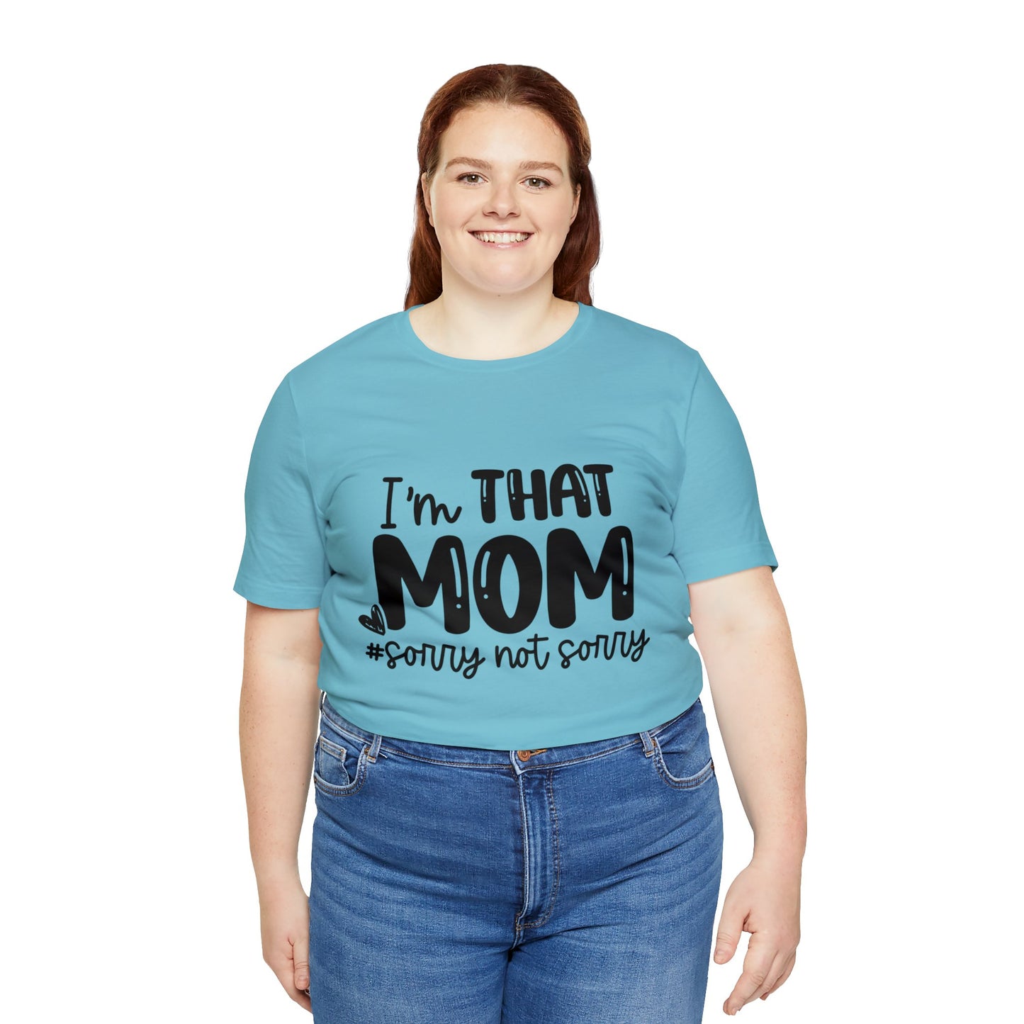 I'm That Mom #sorry not sorry short sleeve tshirt