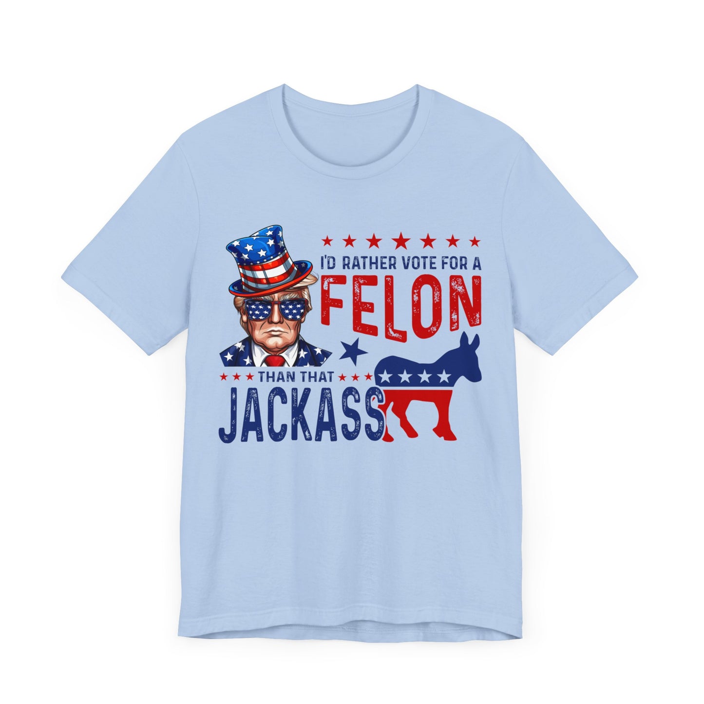 I'd Rather Vote for a Felon than that JACKASS Jersey Short Sleeve Tee