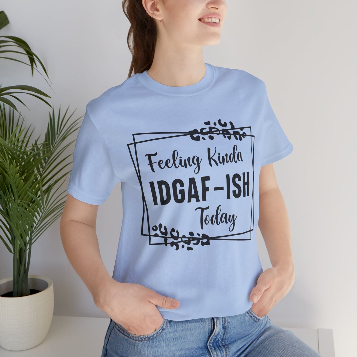 Feeling Kinda IDGAD - Ish Today Short Sleeve Tee