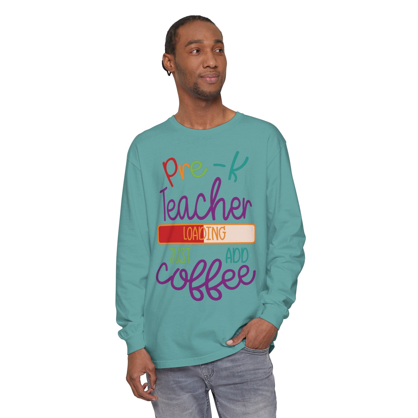 Pre-K Teacher Loading Just Add Coffee Long Sleeve T-Shirt