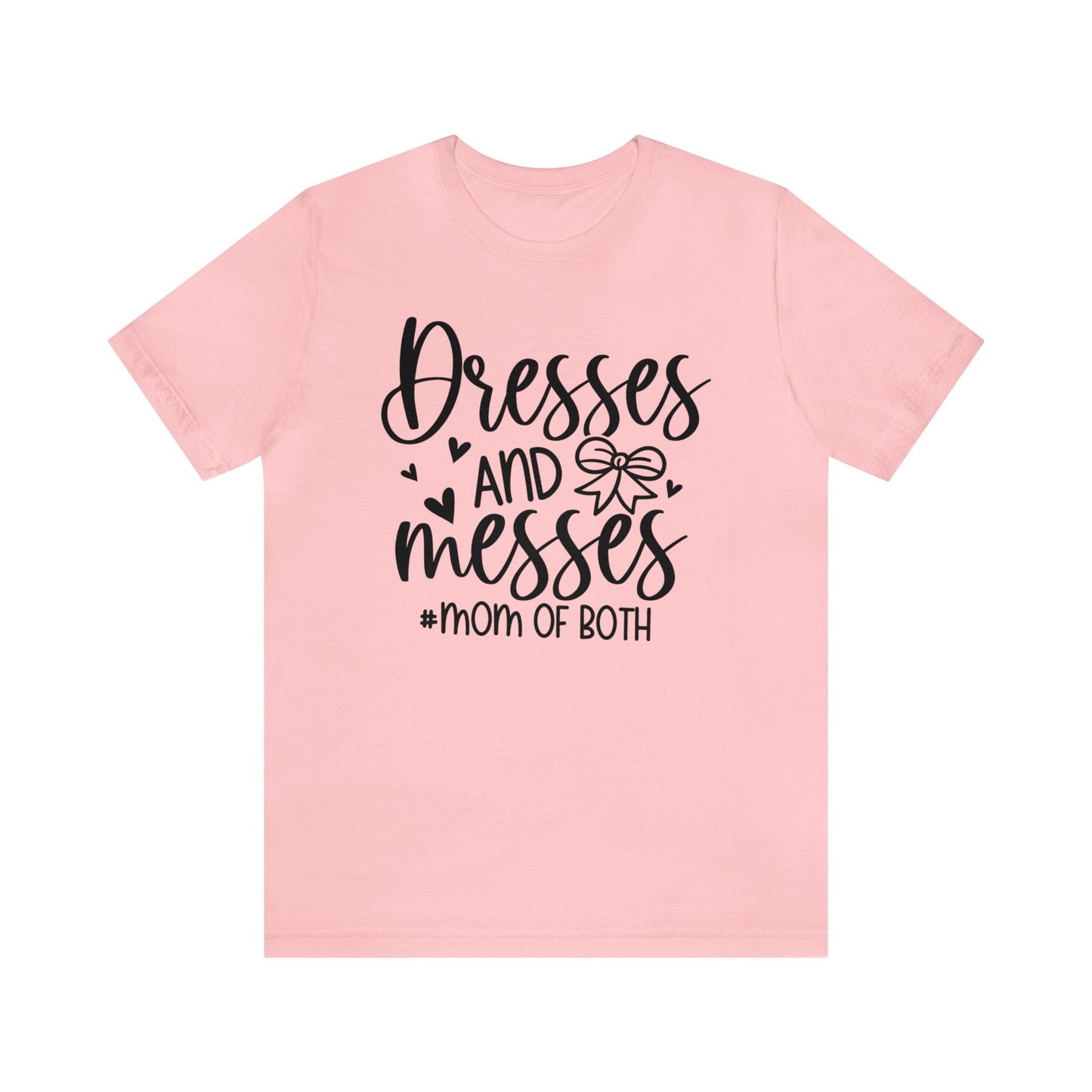 Dresses and Messes #Mom of Both short sleeve Tshirt
