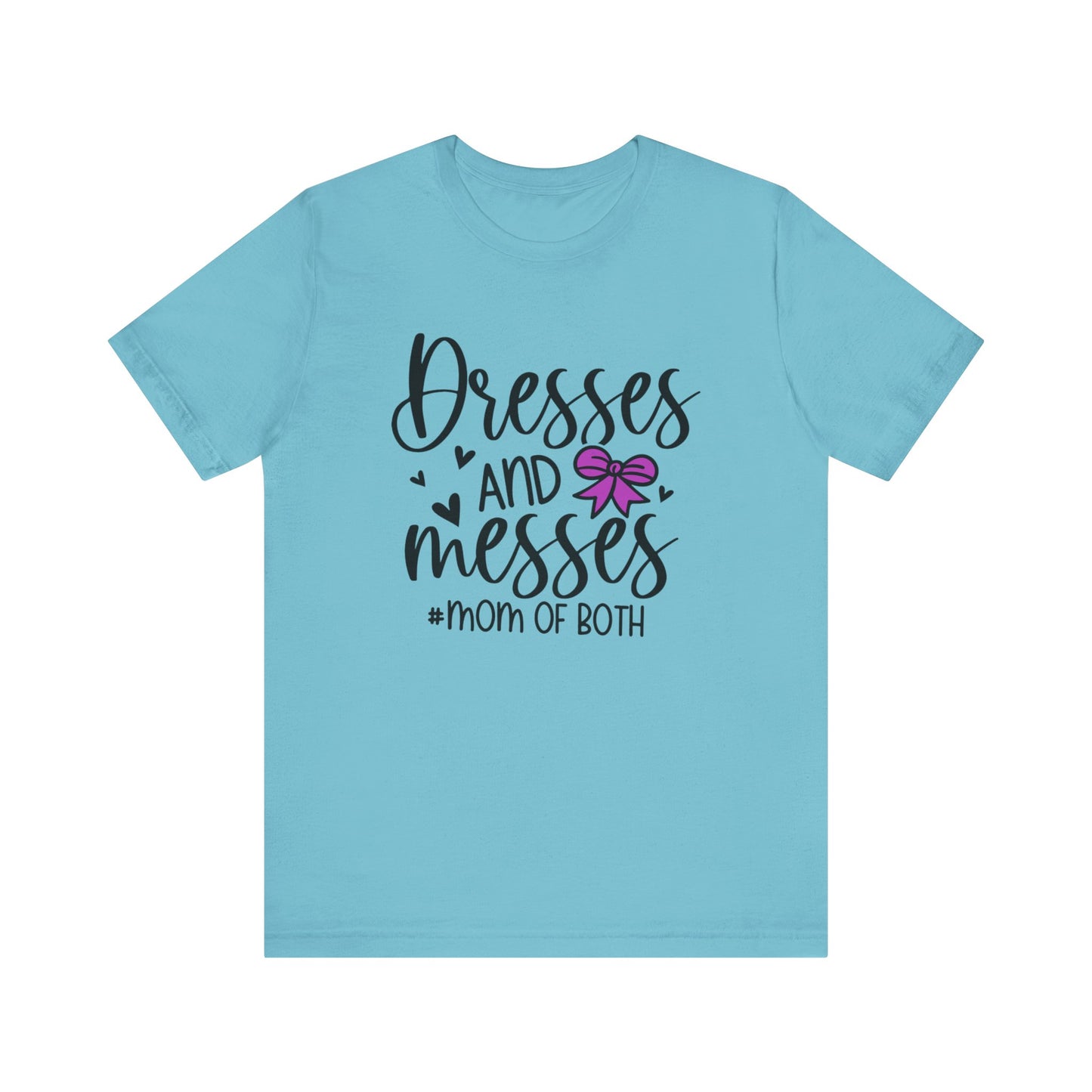 Dresses and Messes - Mom of Both Shirt