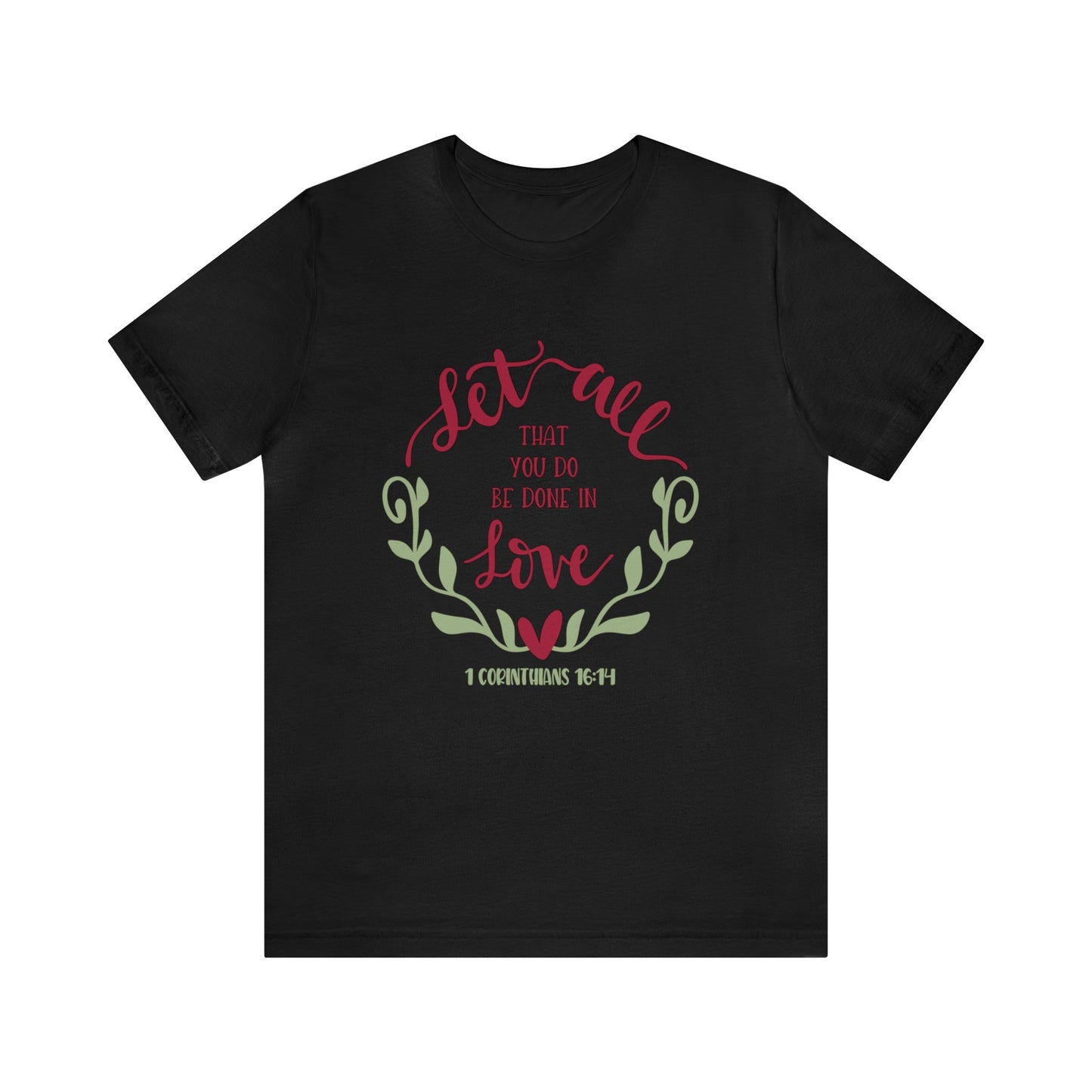 Let all that you do be done in love Short Sleeve Tshirt