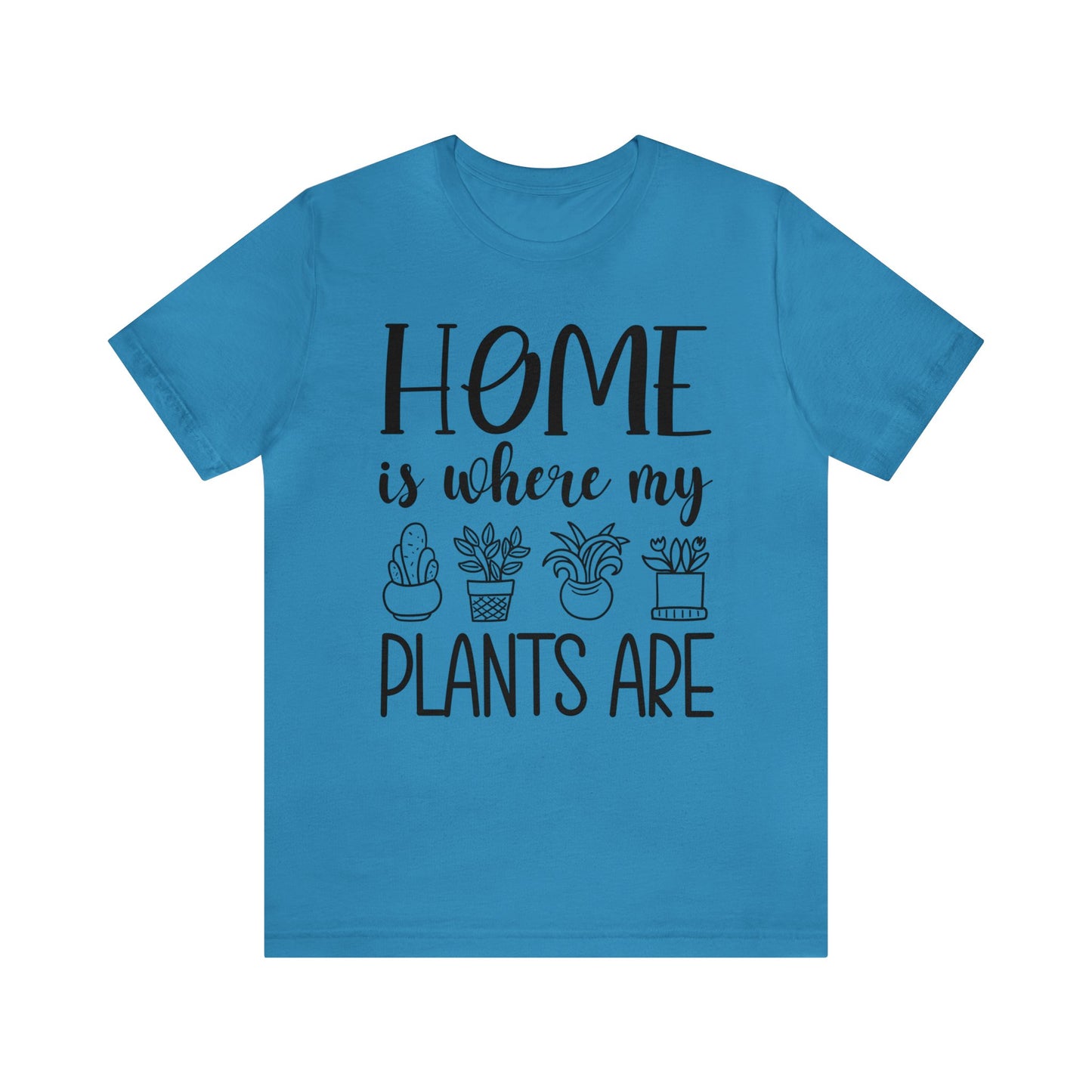 Home is where my Plants Are Short Sleeve Tee
