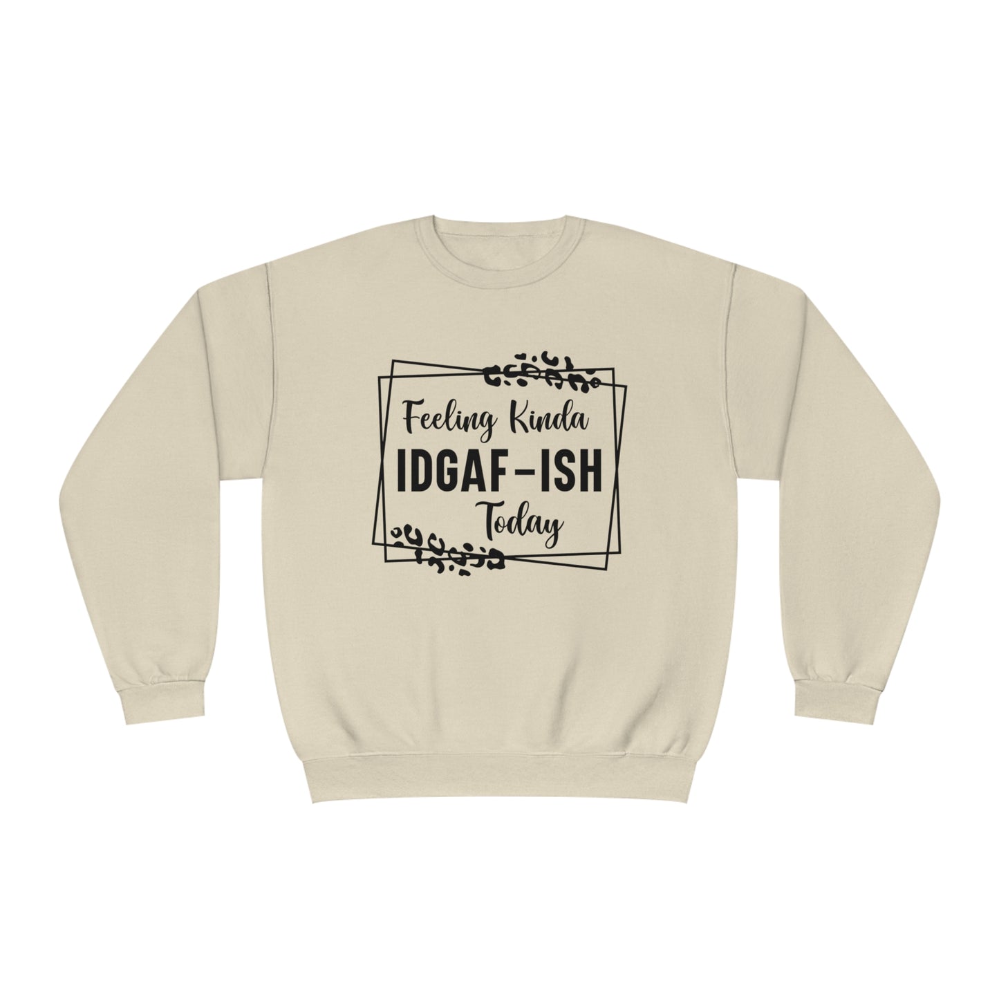 Feeling Kinda IDGAF-ISH Today Crewneck Sweatshirt