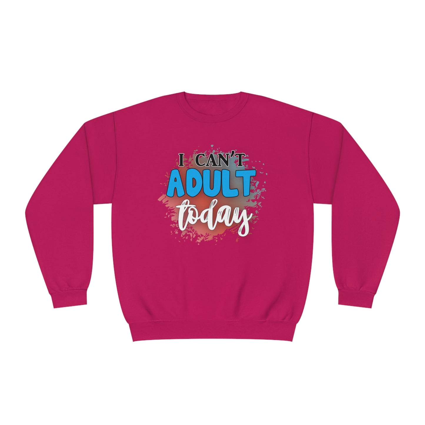 I Can't Adult Today Crewneck Sweatshirt