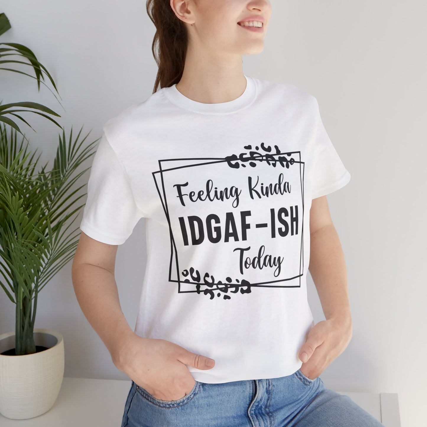 Feeling Kinda IDGAD - Ish Today Short Sleeve Tee