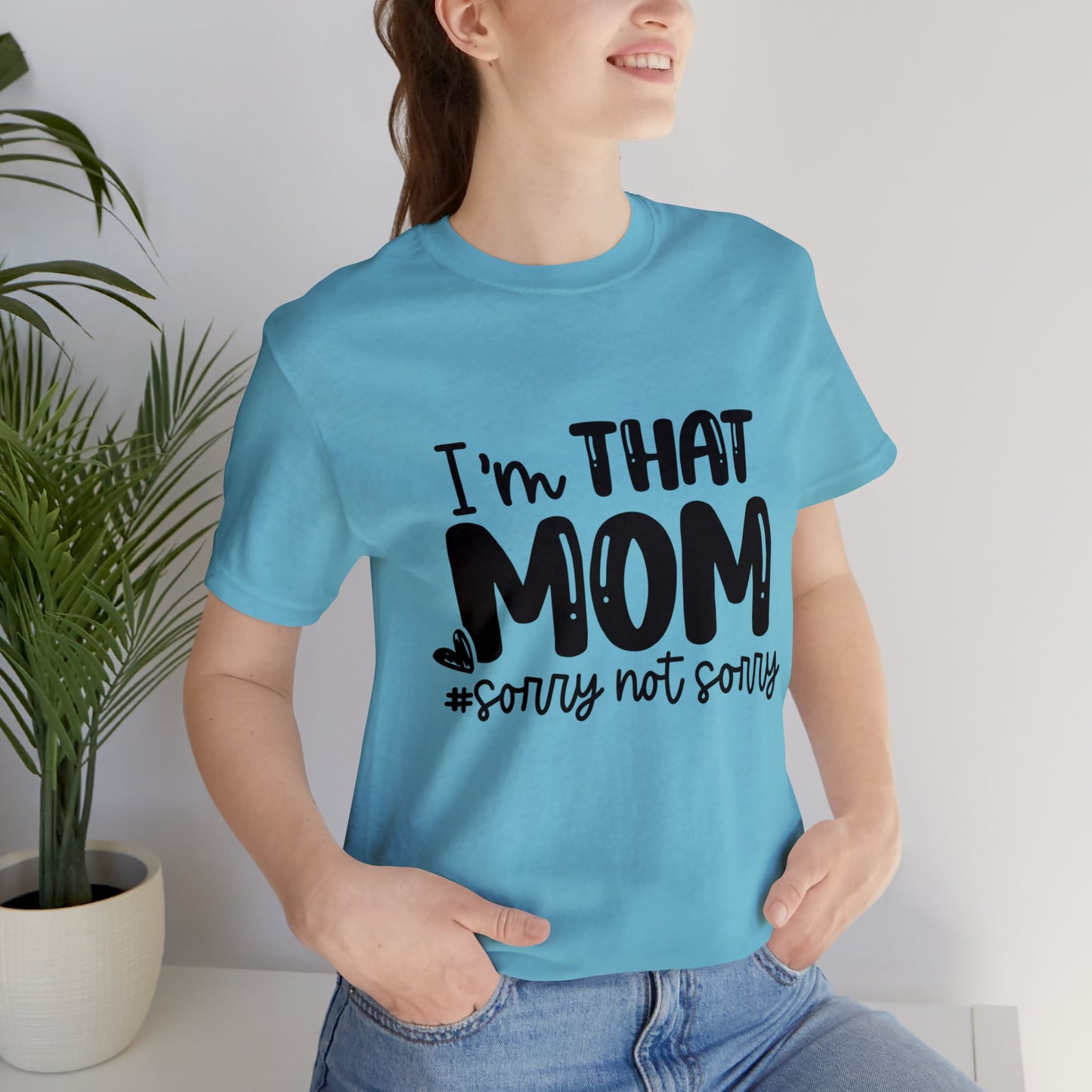 I'm That Mom #sorry not sorry short sleeve tshirt