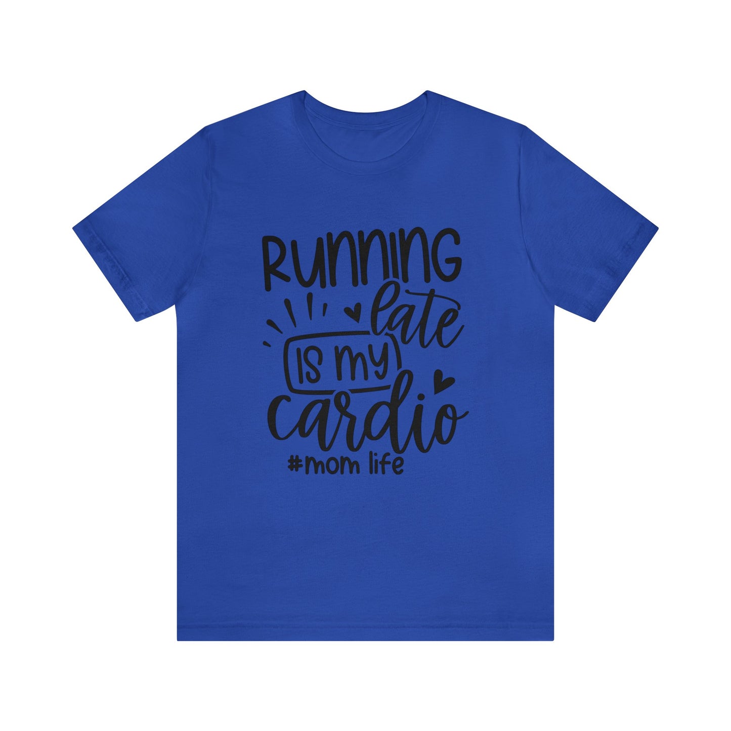 Running late is my cardio #momlife short sleeve tshirt
