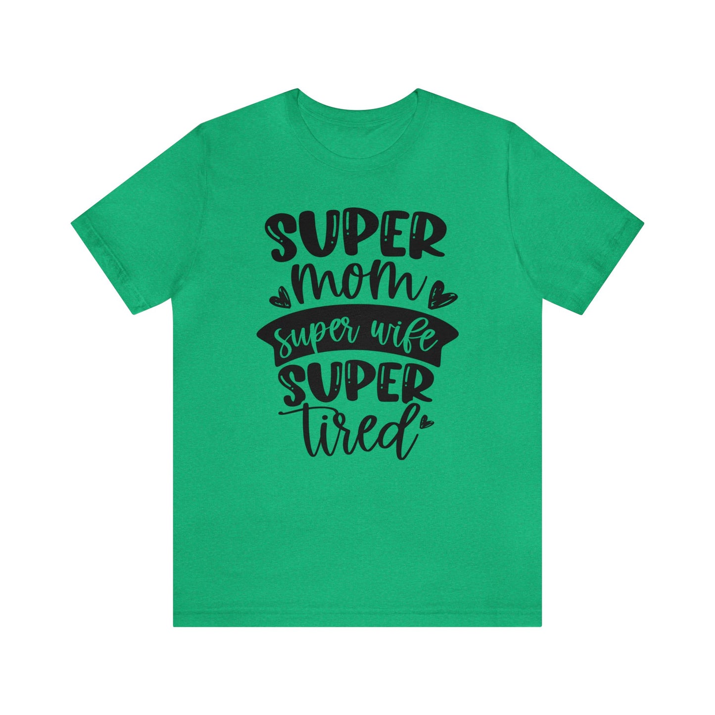 Super Mom, Super Wife, Super Tired short sleeve tshirt
