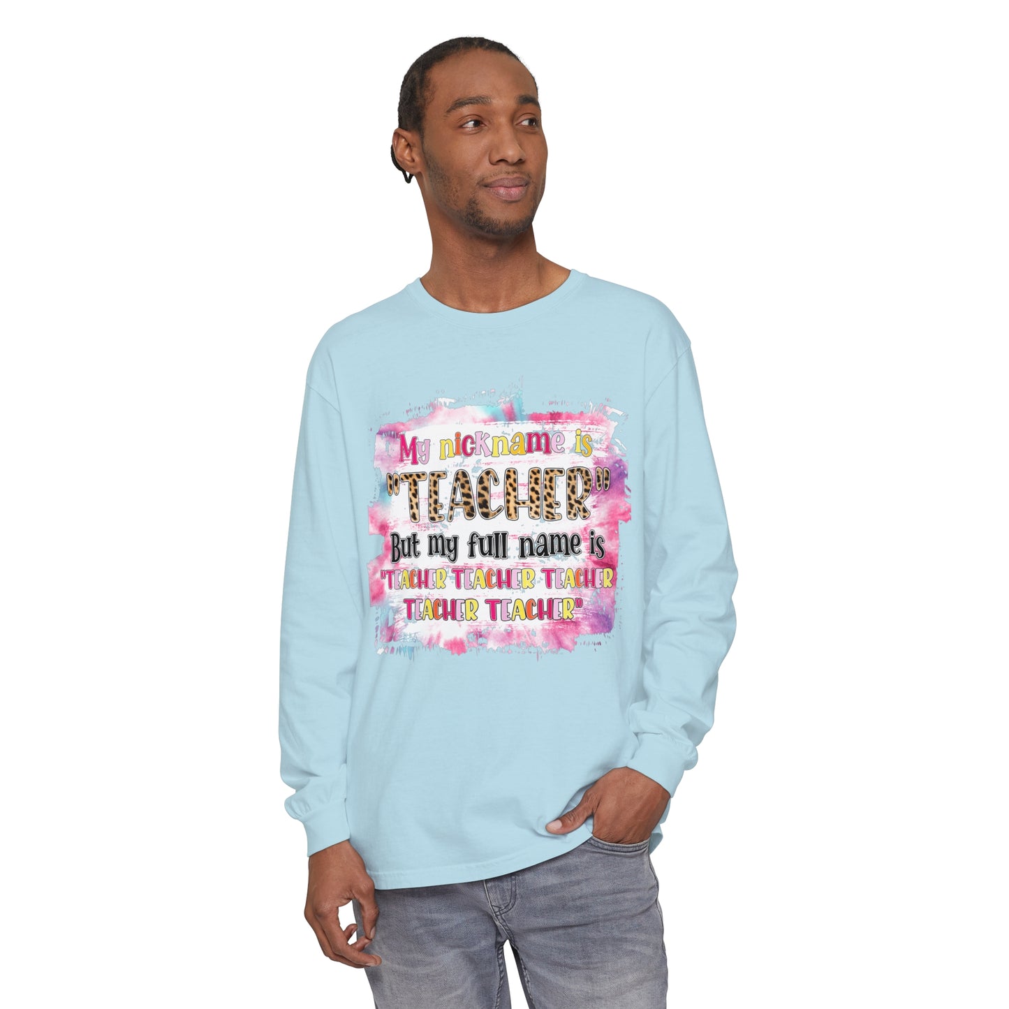 My Nickname is Teacher... Long Sleeve T-Shirt