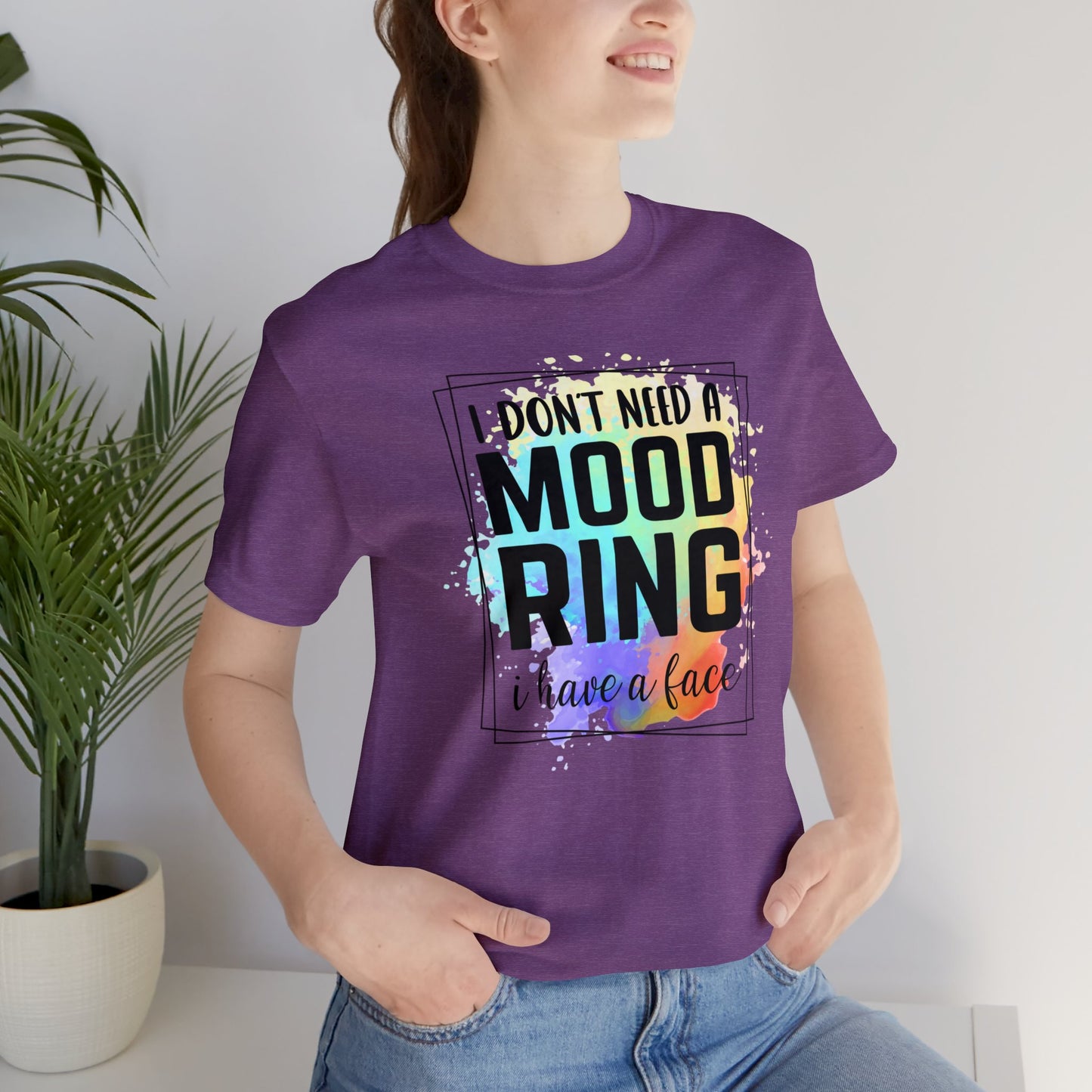 I Don't Need a Mood Ring - I have a face short sleeve Tshirt