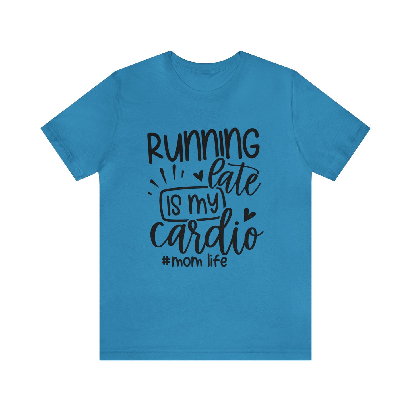 Running late is my cardio #momlife short sleeve tshirt