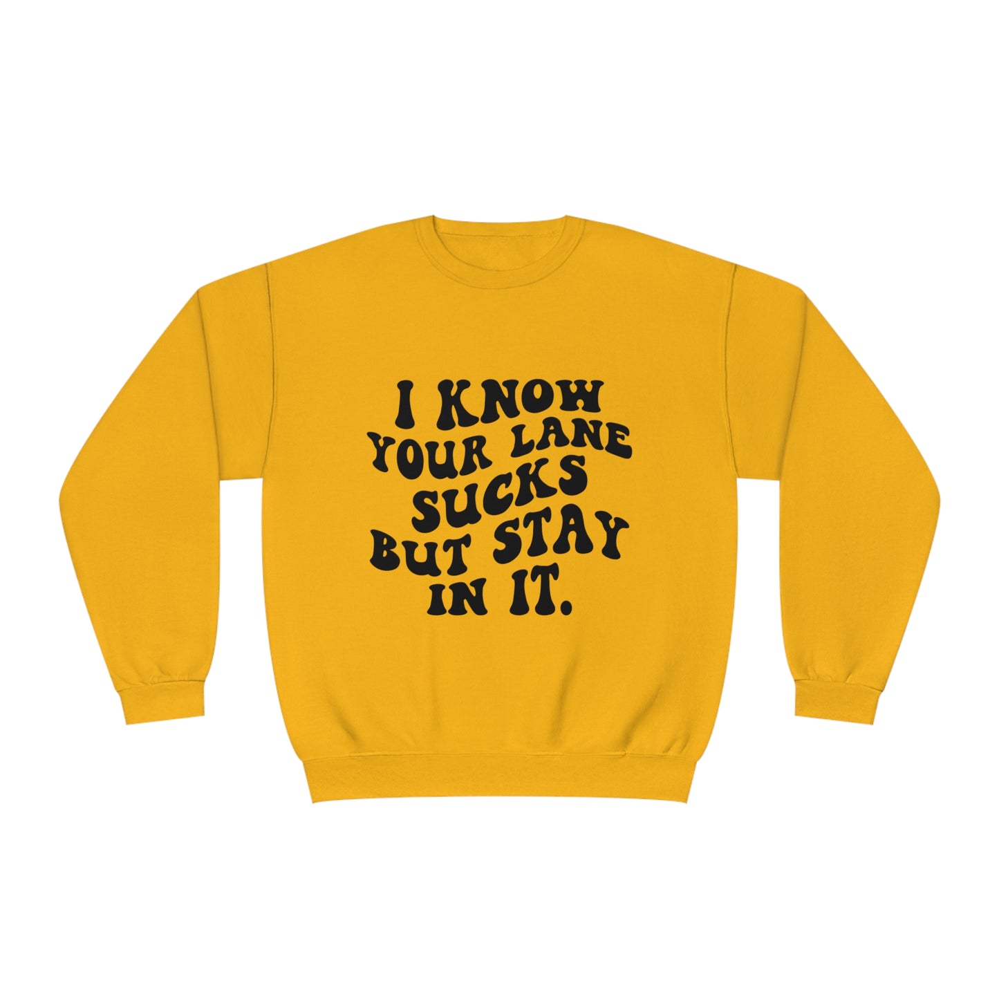 I Know Your Lane Sucks But Stay In It Crewneck Sweatshirt