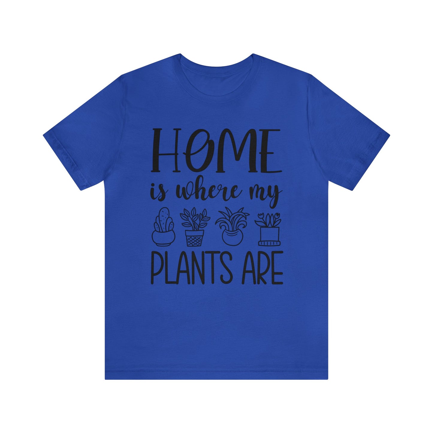 Home is where my Plants Are Short Sleeve Tee