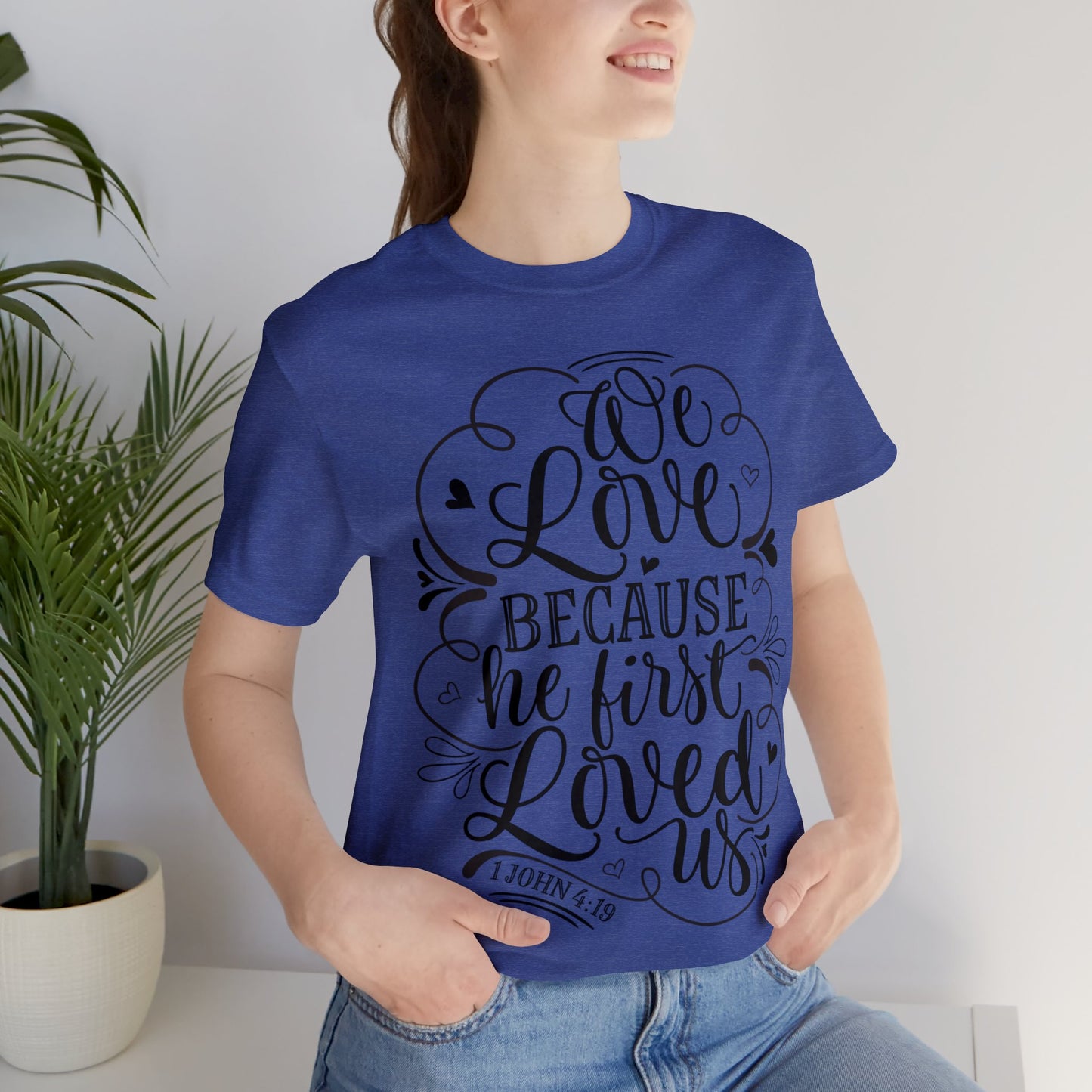 We Love Because He First Loved Us Short Sleeve Tshirt
